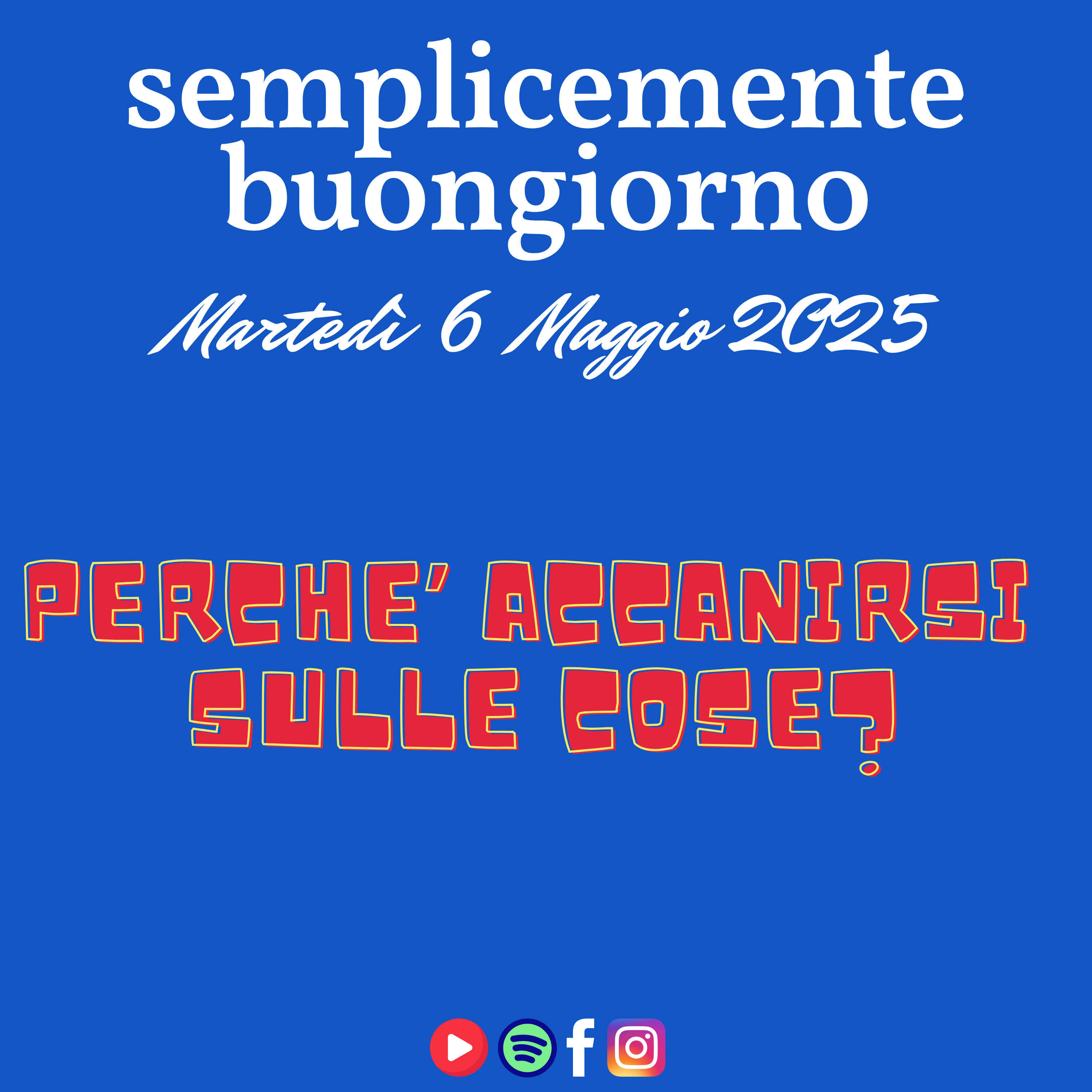 Semplicemente Buongiorno di Martedì 6 Maggio 2025: Perchè accanirsi sulle Cose? episode artwork