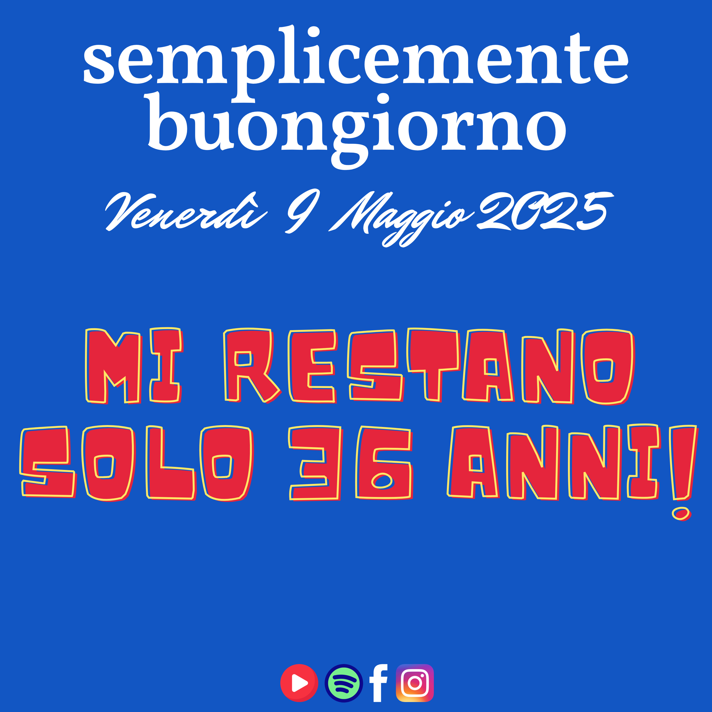 Semplicemente Buongiorno di Venerdì 9 Maggio 2025: Mi restano 36 anni da vivere! episode artwork