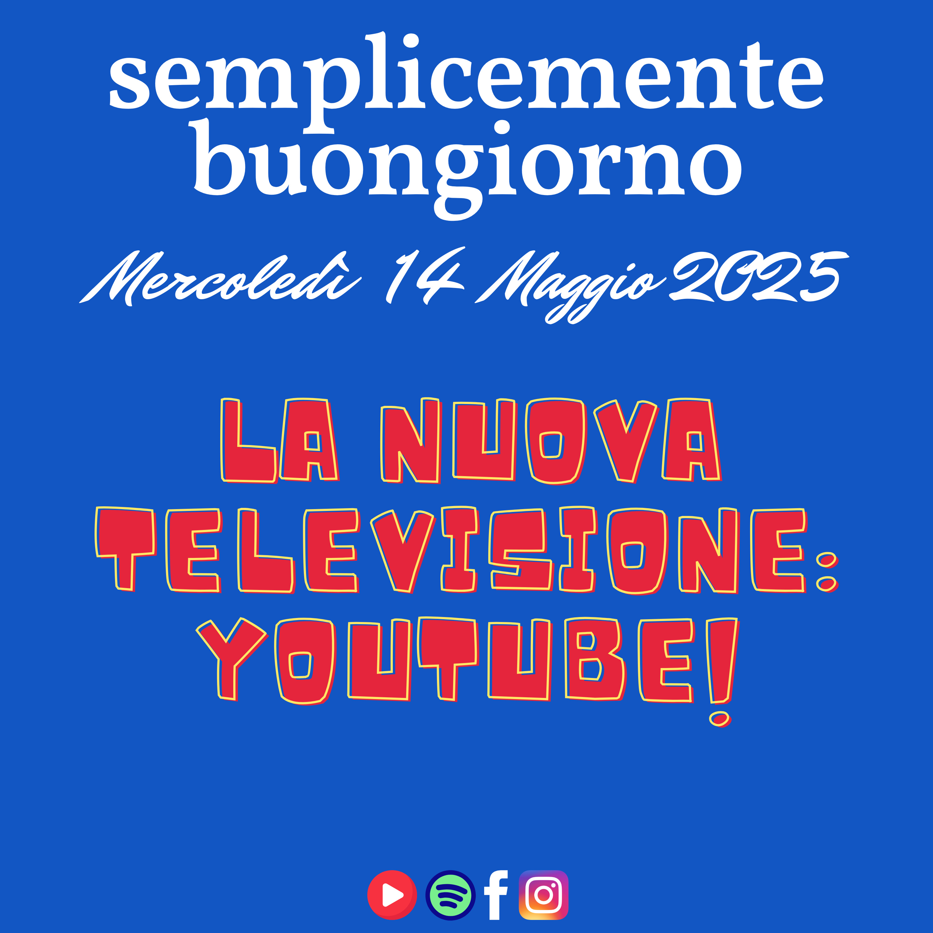 Semplicemente Buongiorno di Mercoledì 14 Maggio 2025: La Nuova Televisione, Youtube! episode artwork