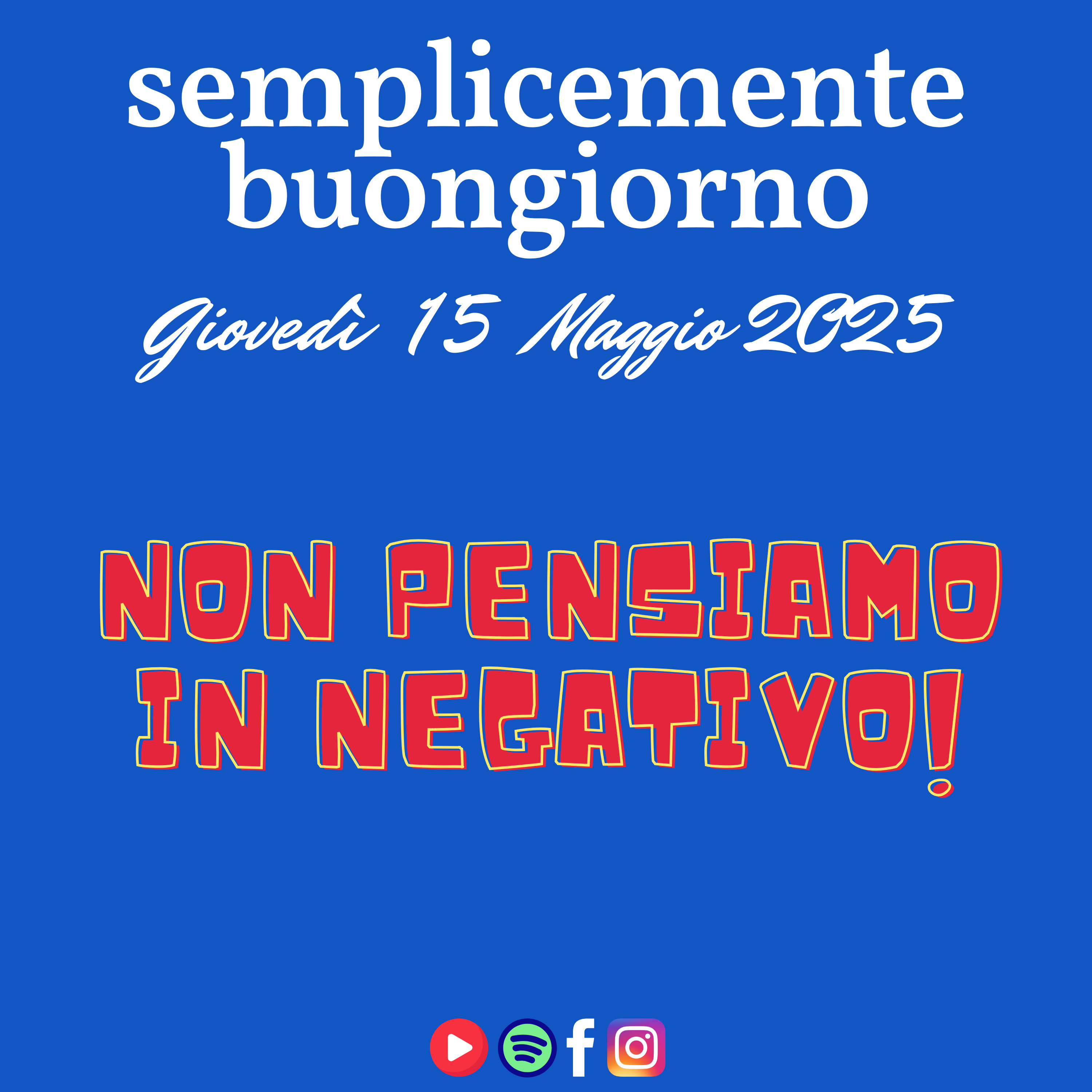 Semplicemente Buongiorno di Giovedì 15 Maggio 2025: Non Pensiamo in Negativo! episode artwork