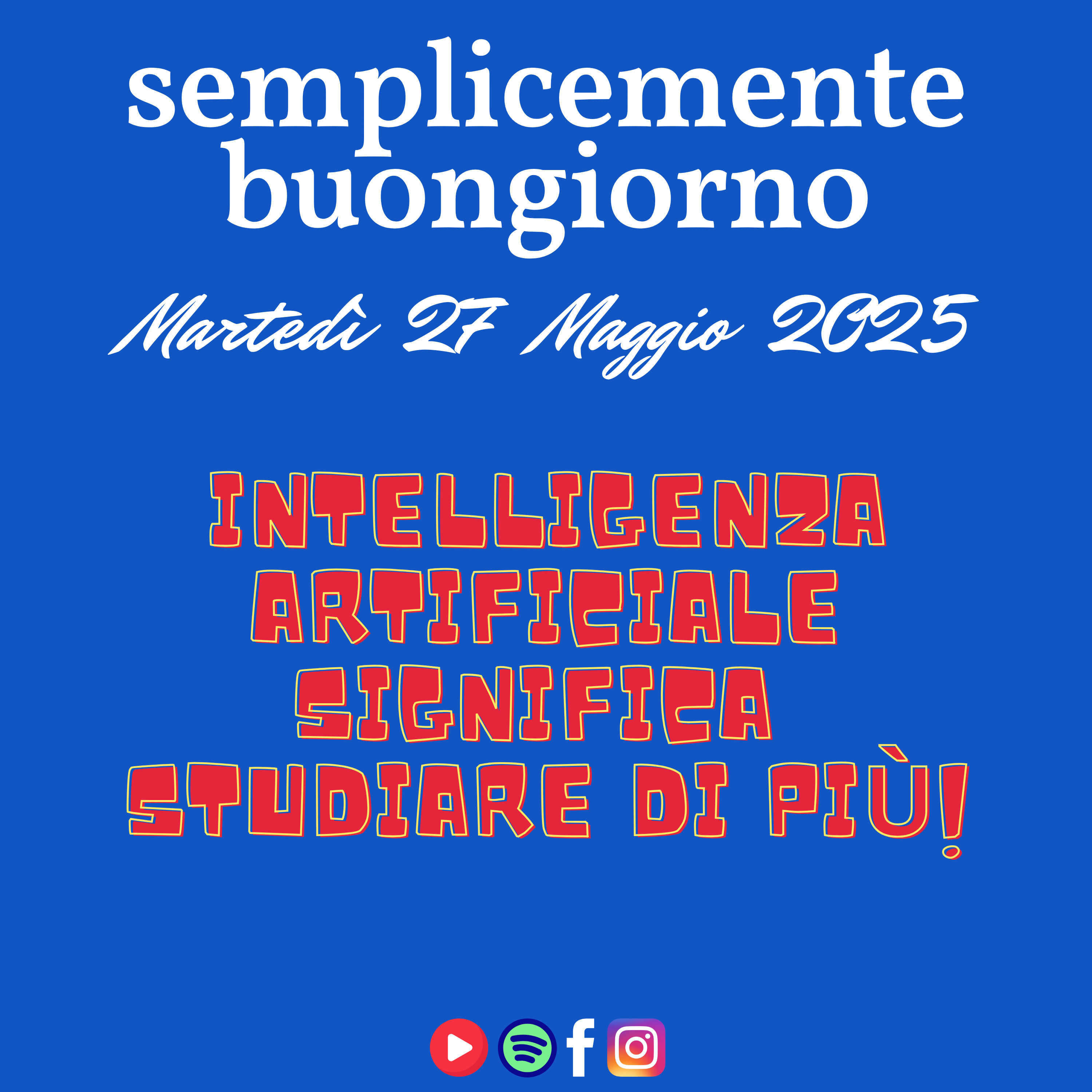 Semplicemente Buongiorno di Martedì 27 Maggio 2025: Intelligenza Artificiale significa studiare di più! episode artwork