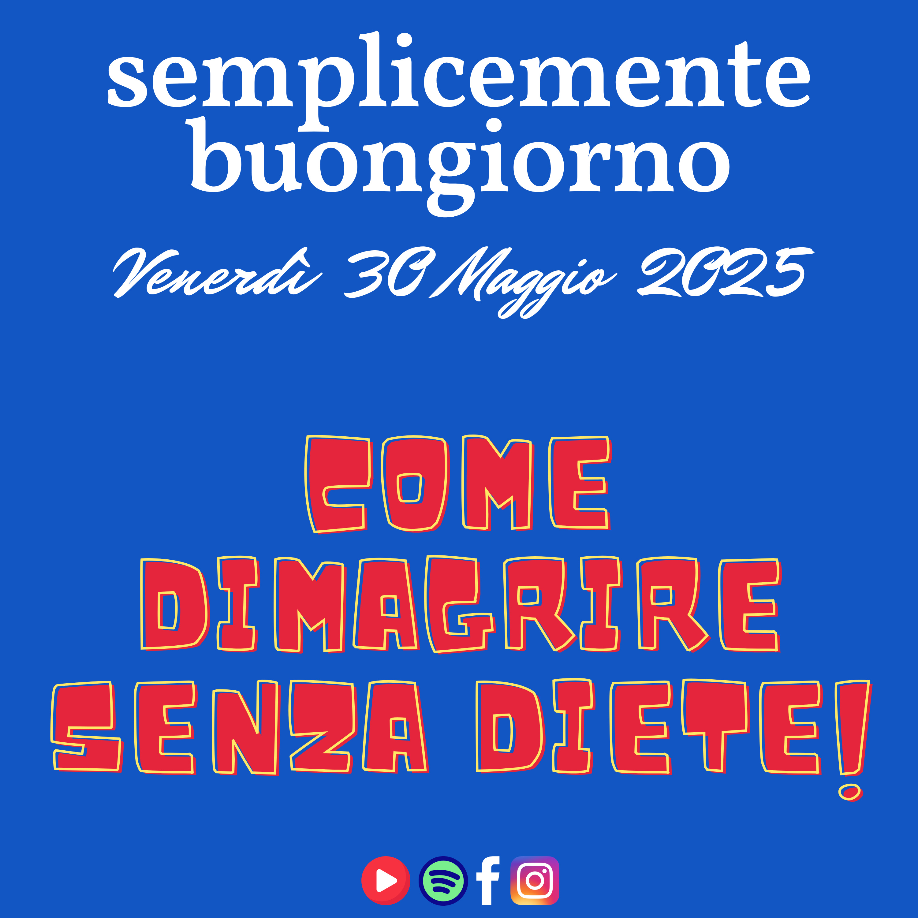 Semplicemente Buongiorno di Venerdì 30 Maggio 2025: Come dimagrire senza Diete! episode artwork