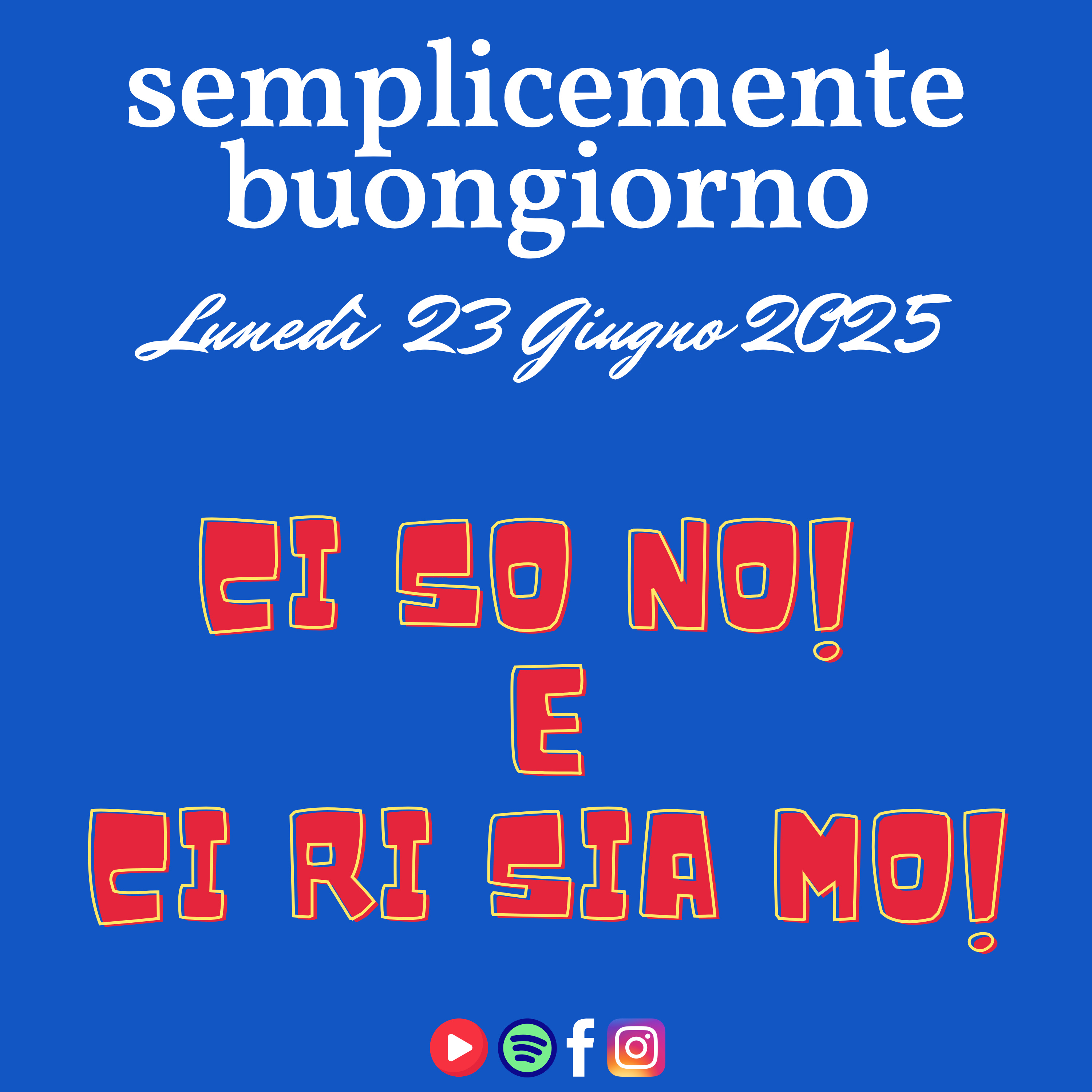 Semplicemente Buongiorno di Lunedì 23 Giugno 2023: Ci ri so no e Ci ri sia mo! episode artwork