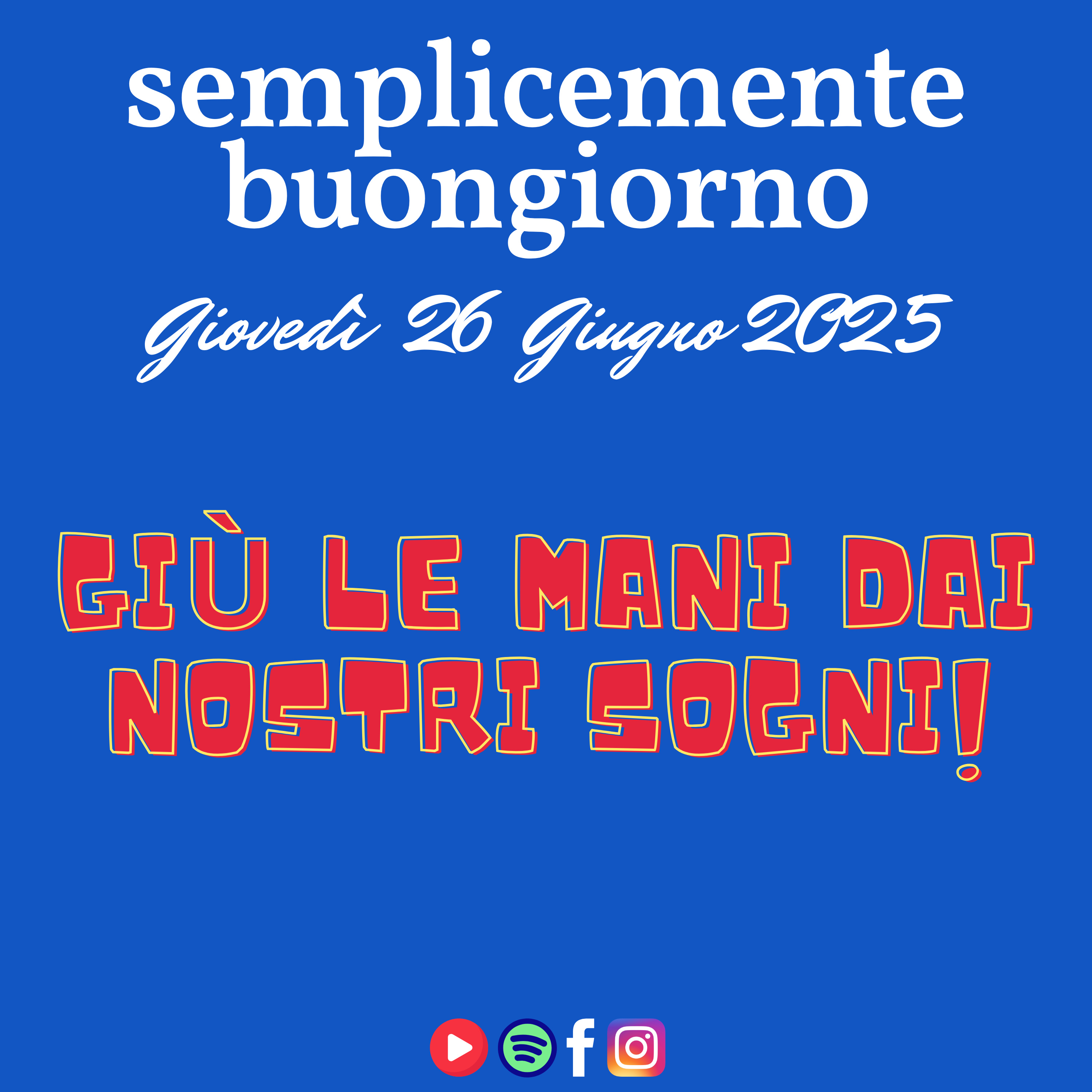 Semplicemente Buongiorno di Giovedì 25 Giugno 2025: Giù le mani dai nostri Sogni! episode artwork