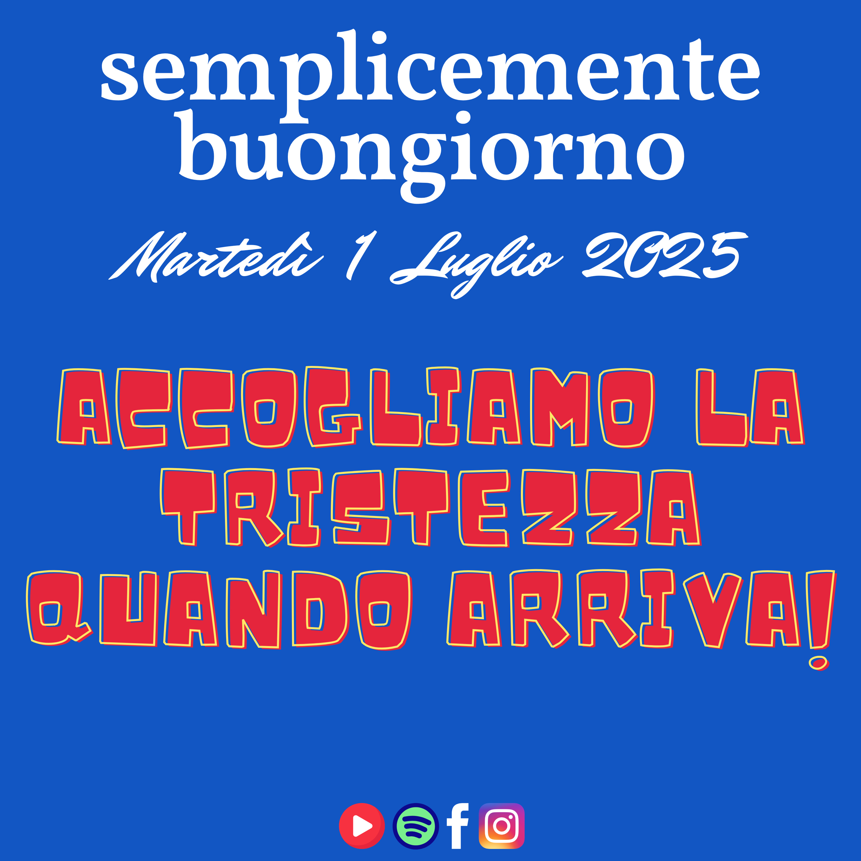 Semplicemente Buongiorno di Martedì 1 Luglio 2025: Accogliamo La Tristezza quando arriva! episode artwork