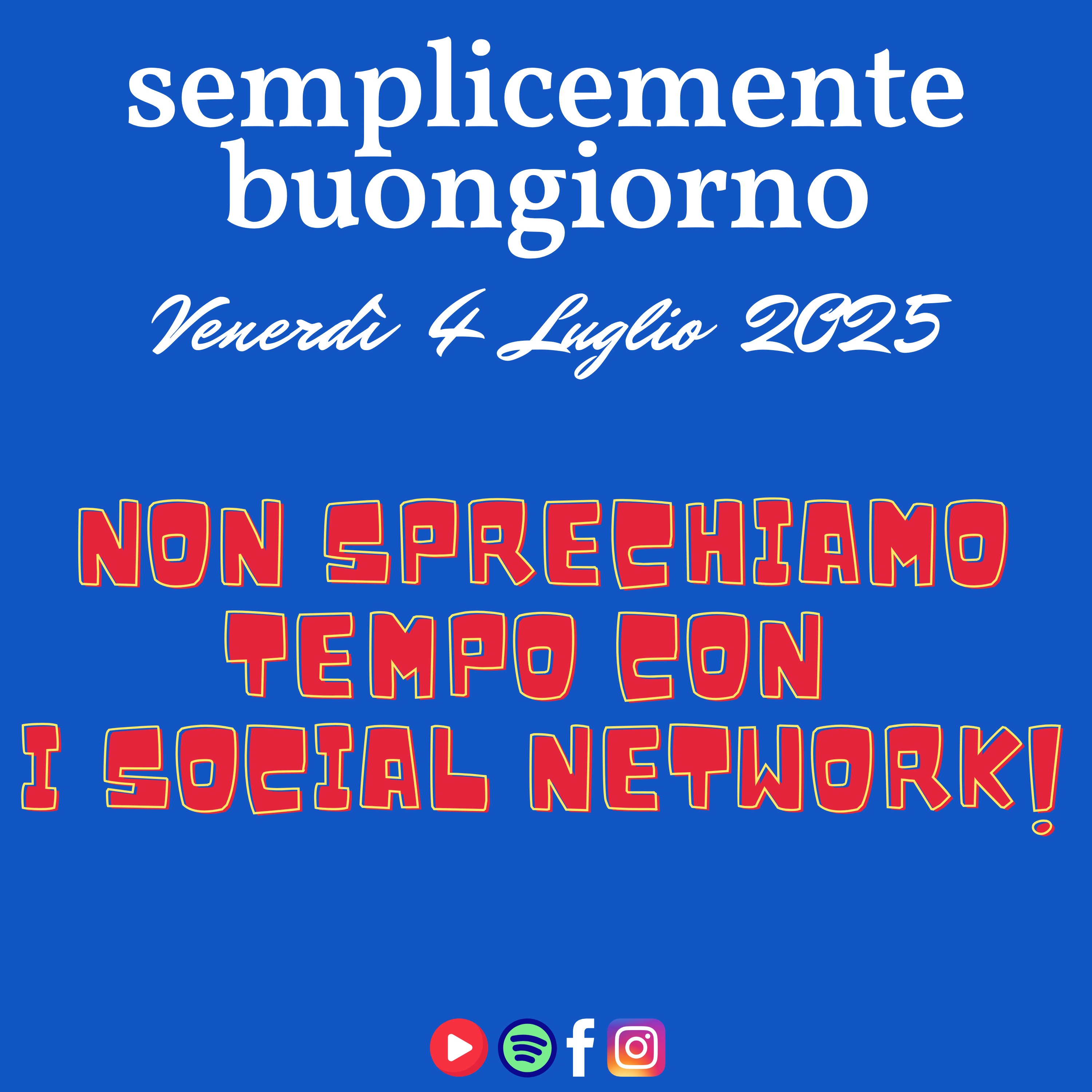 🎙️ Semplicemente Buongiorno – Venerdì 4 Luglio 2025 🚫 Non sprechiamo tempo con i social network! episode artwork