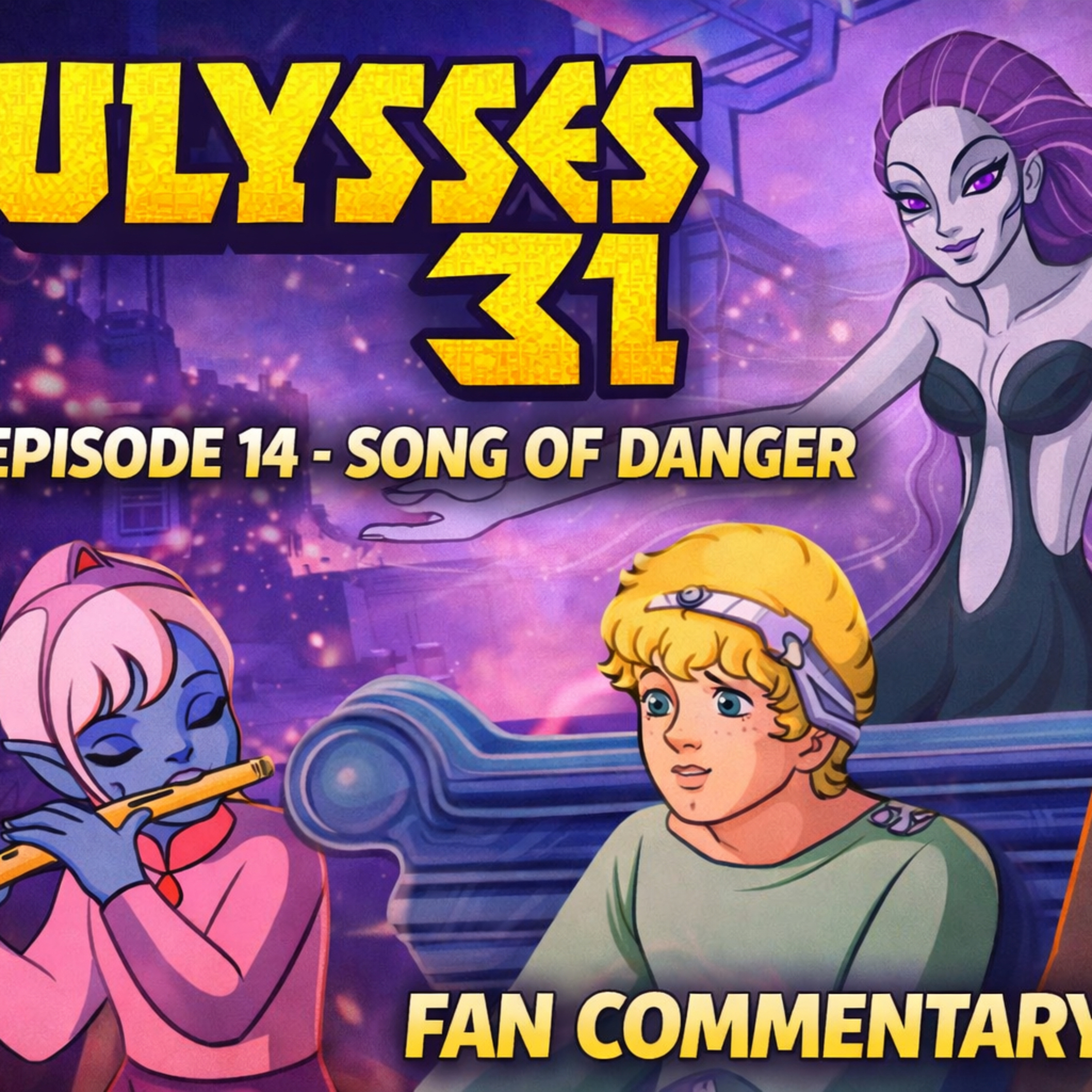 Ulysses 31 – Episode 14: Song of Danger | Retro Cartoon Fan Commentary episode artwork