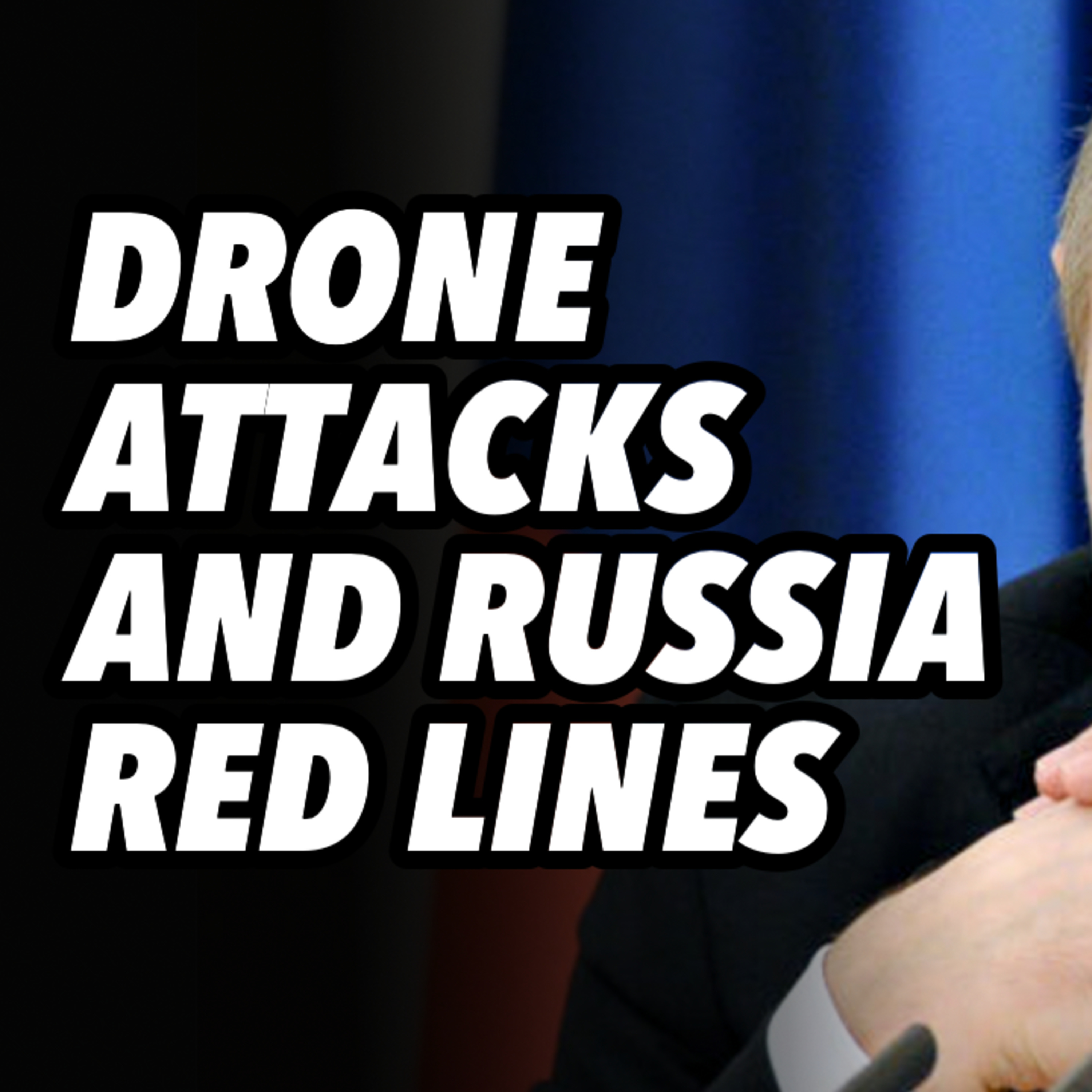 Drone attacks and Russia red lines