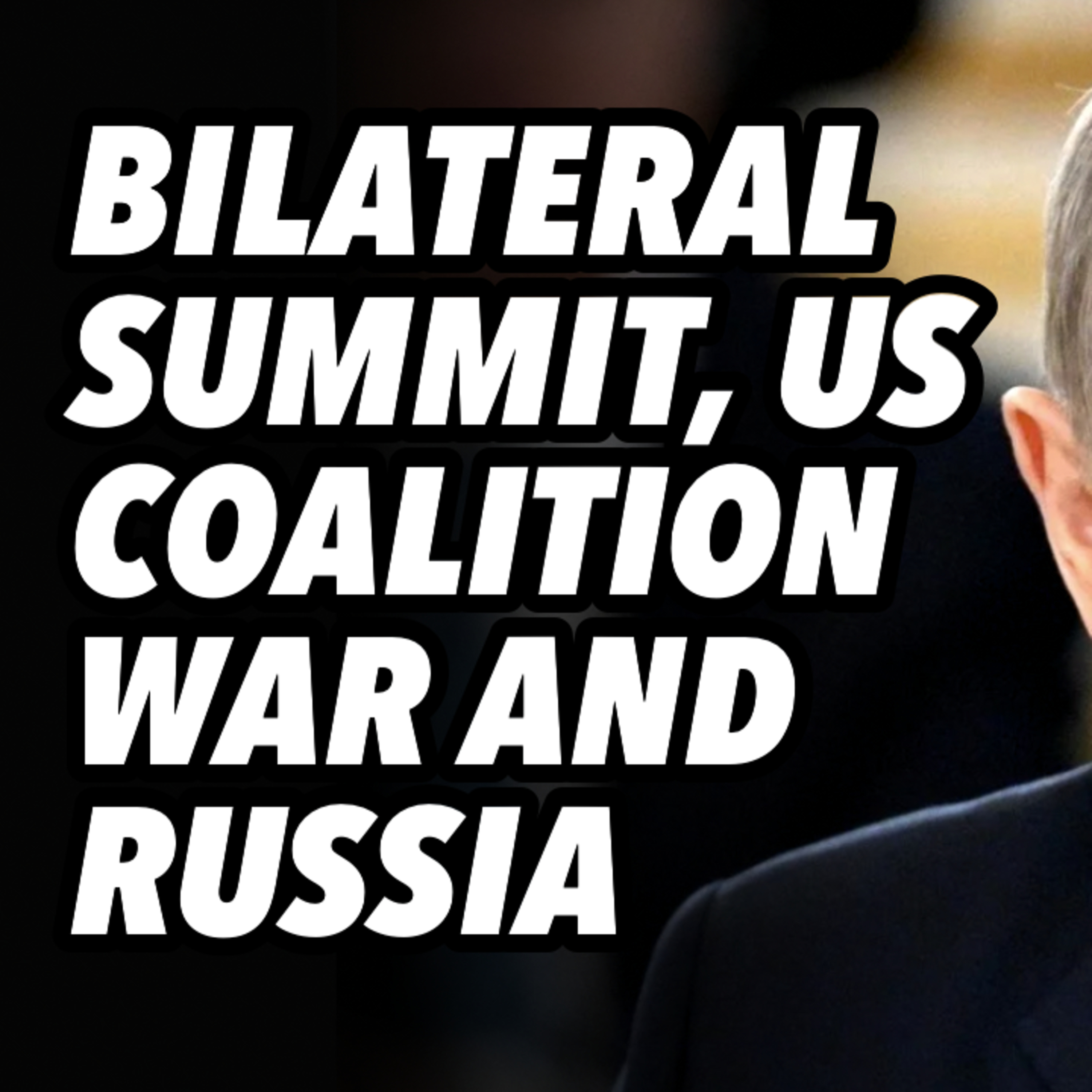 Bilateral summit, US coalition war and Russia
