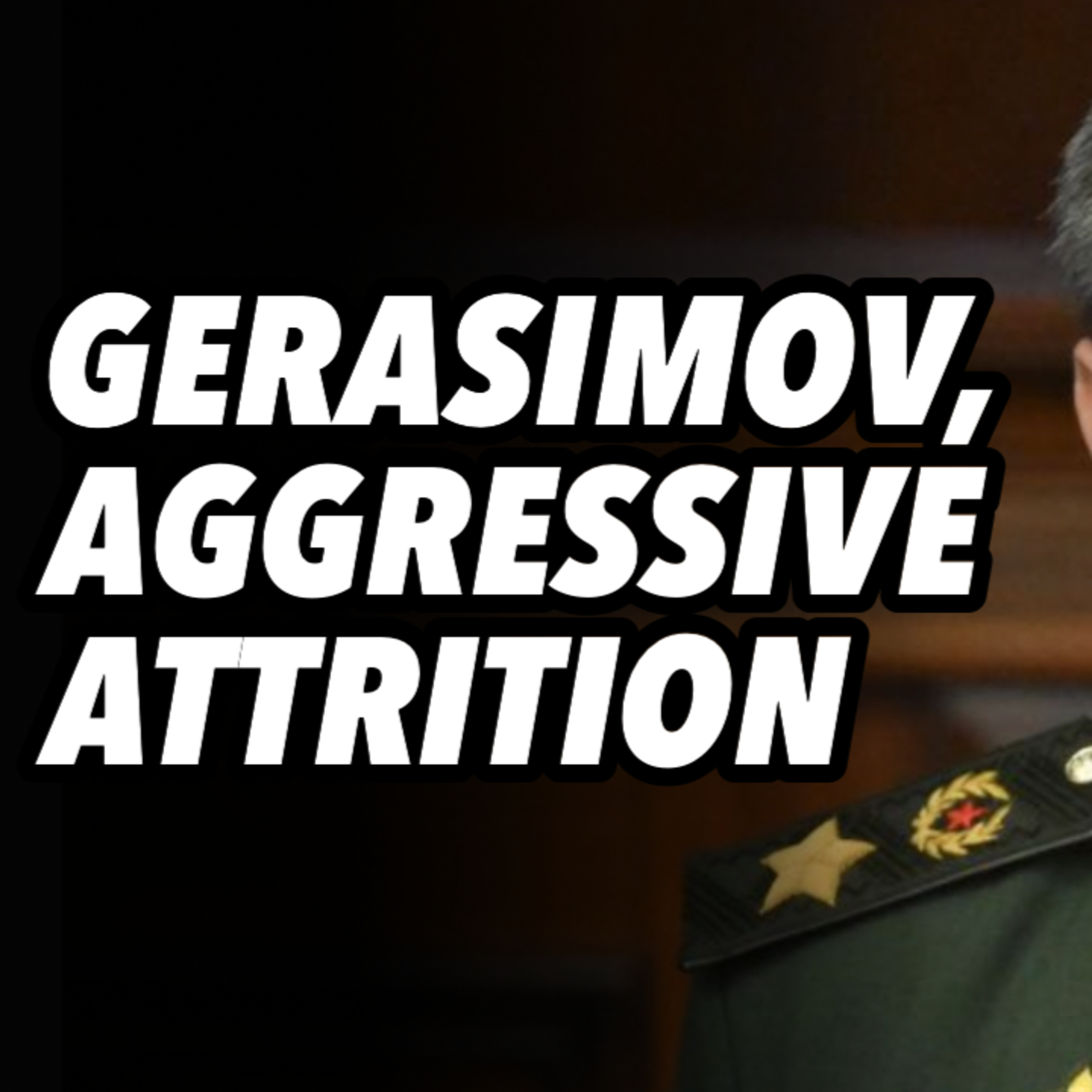 Gerasimov, aggressive attrition