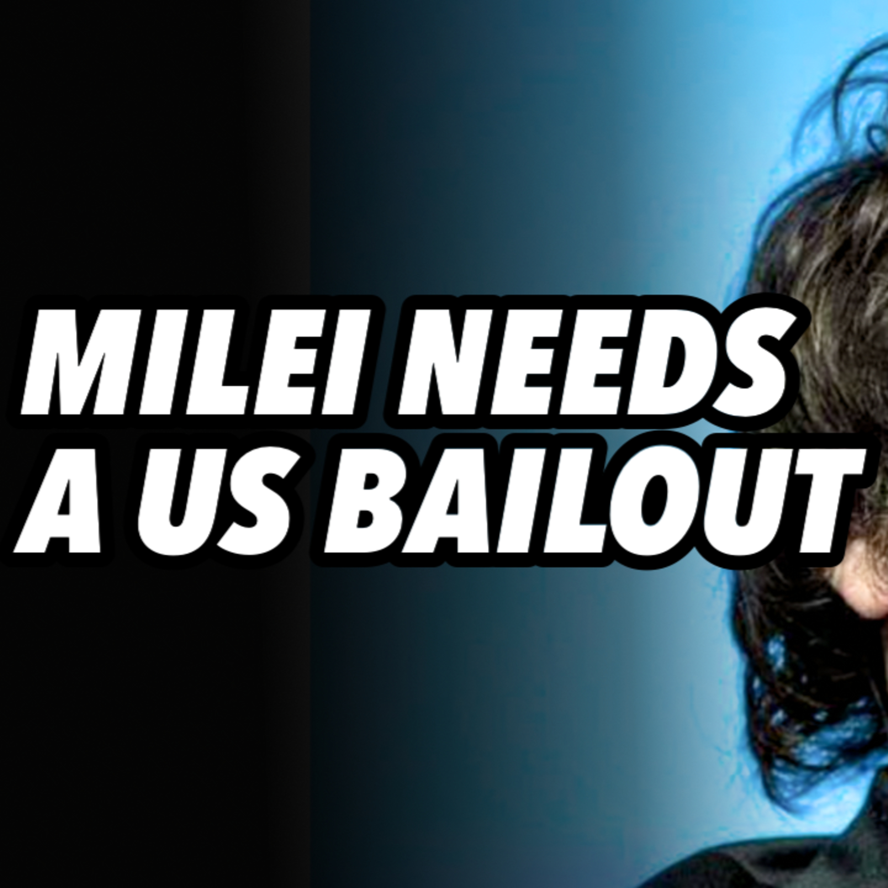 Milei needs a US bailout