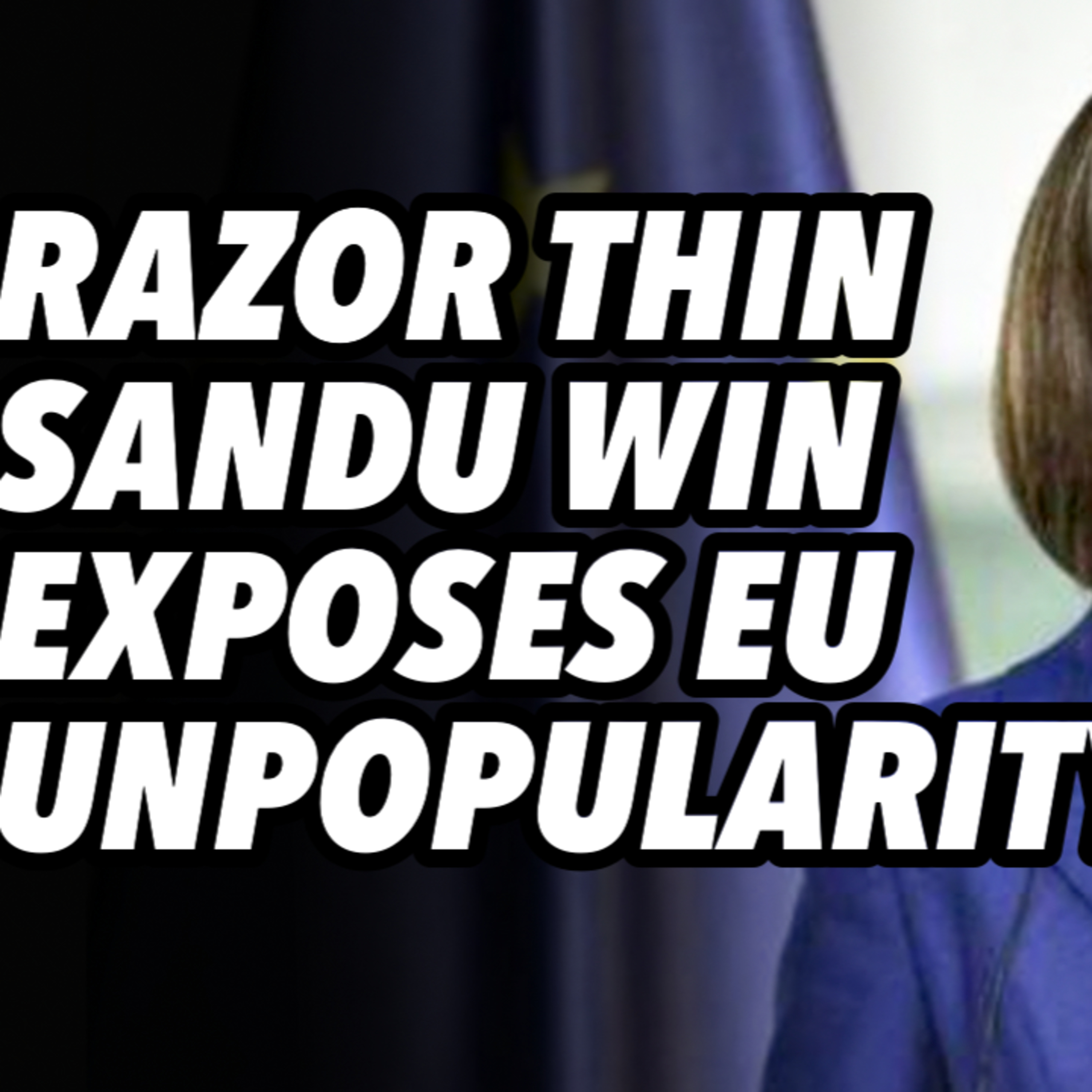 Moldova RAZOR THIN Sandu win exposes EU unpopularity