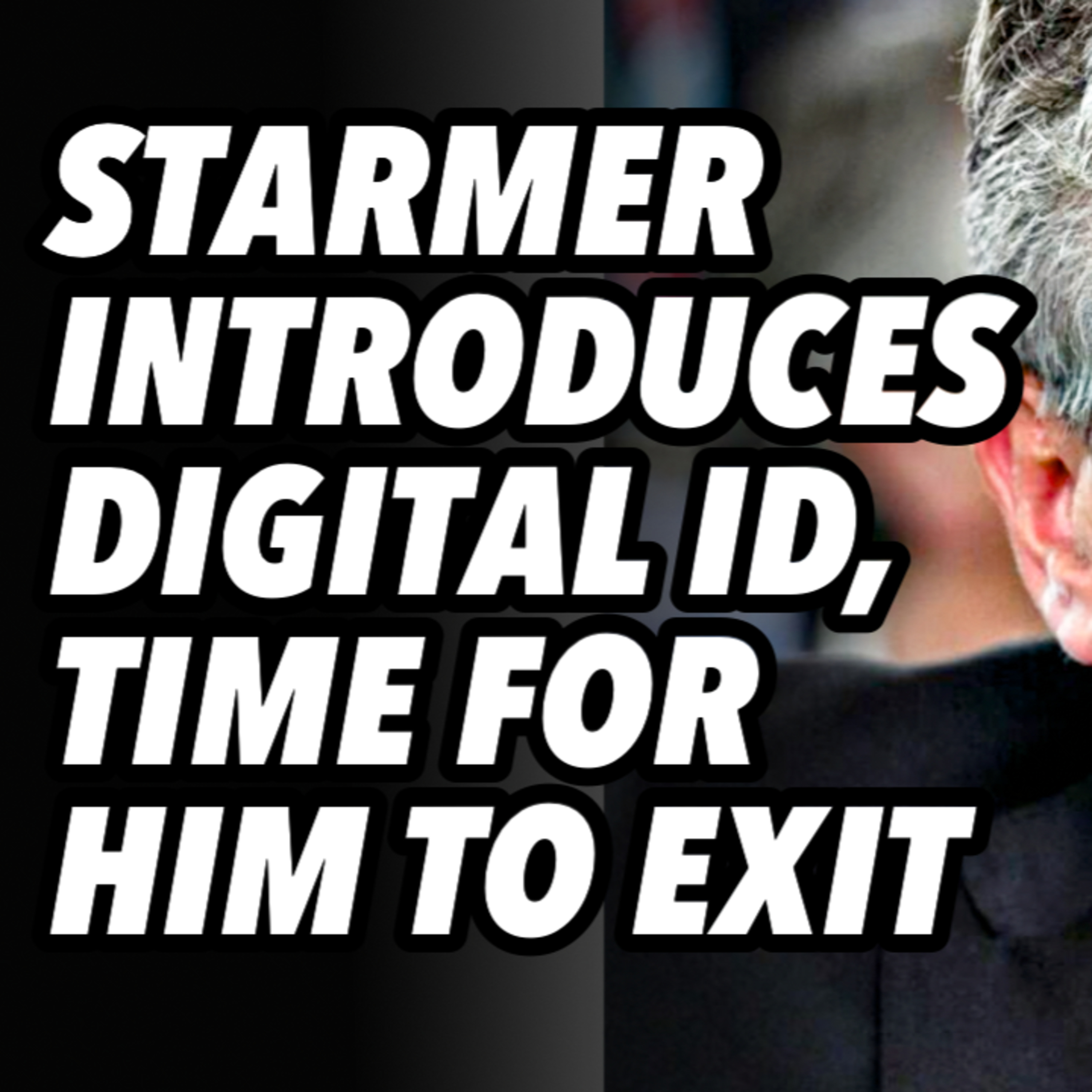 Starmer introduces DIGITAL ID, time for him to EXIT