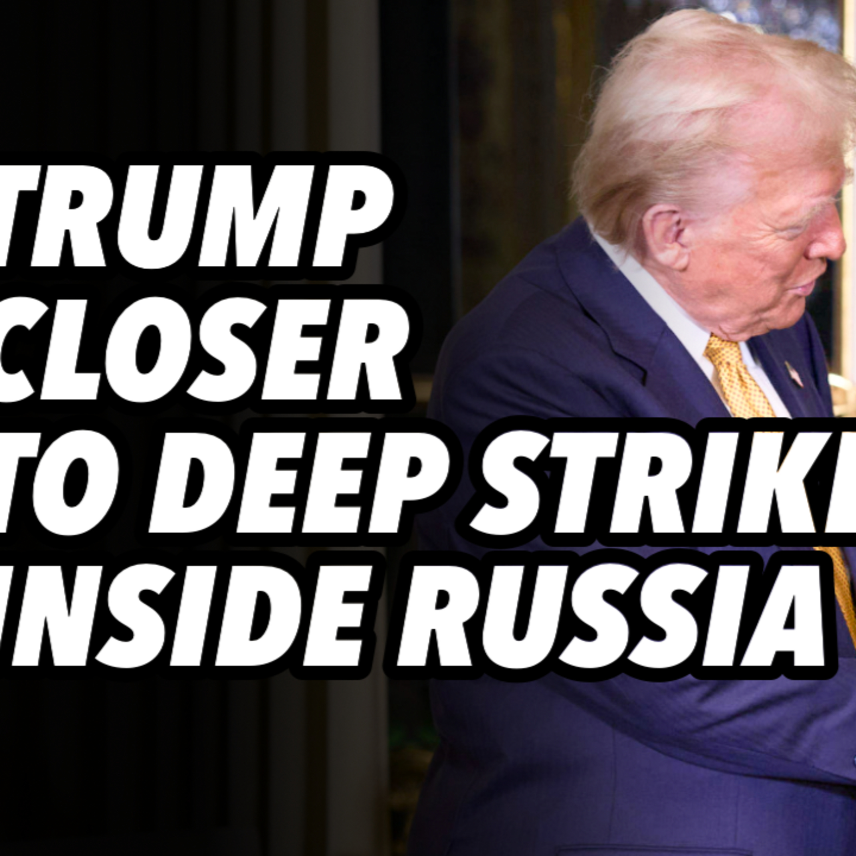 Trump closer to deep strikes inside Russia