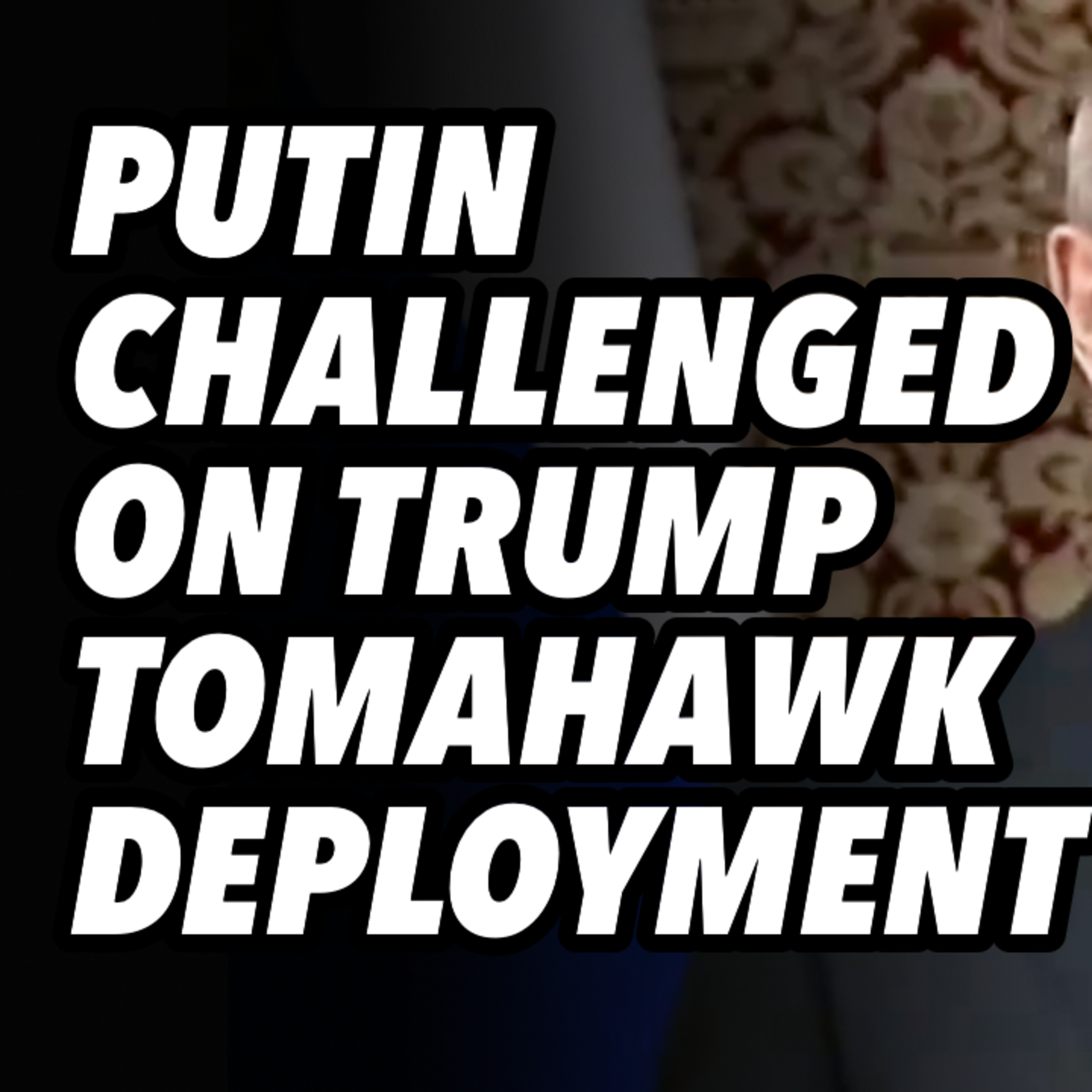 Putin challenged on Trump Tomahawk deployment