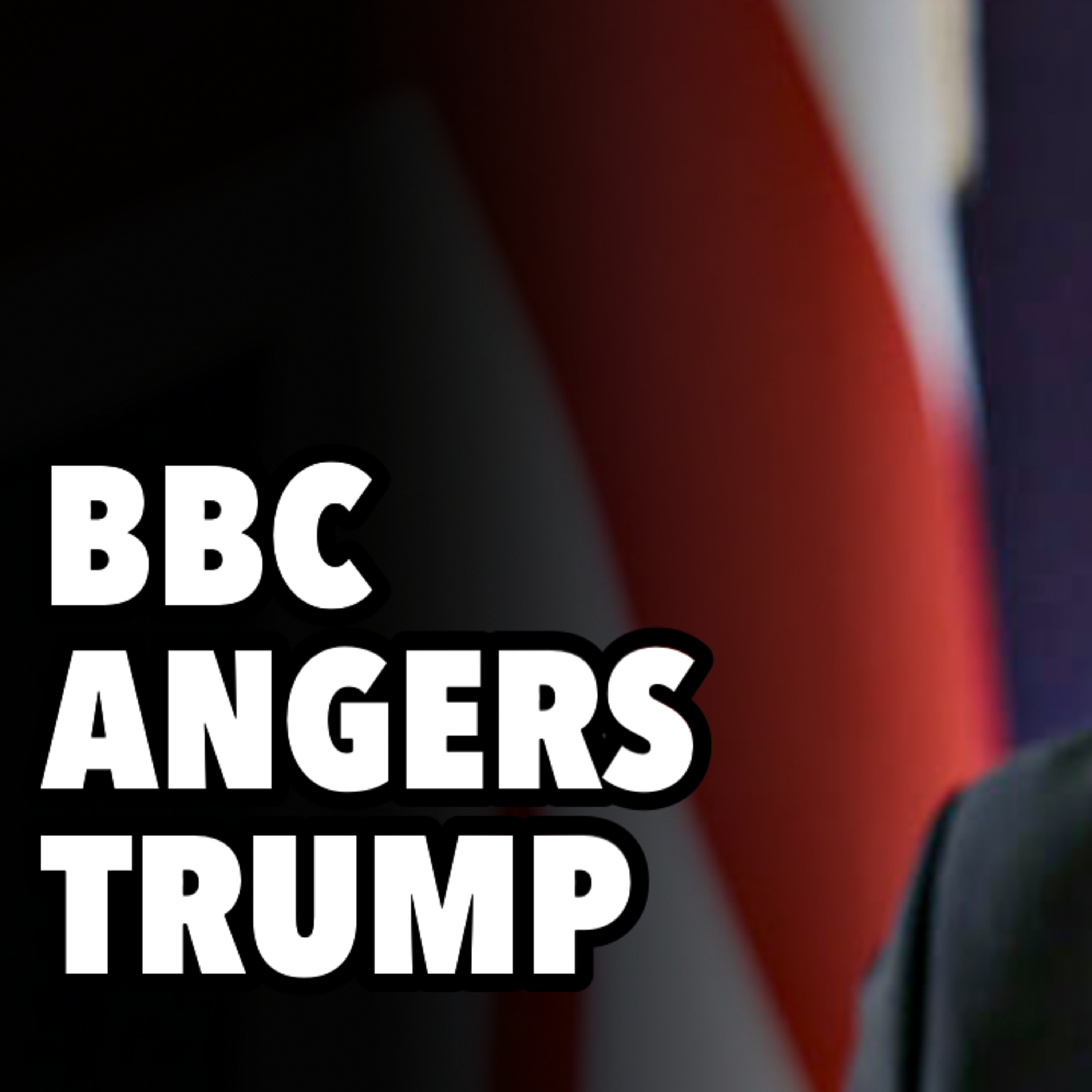 Collapse of British political establishment. BBC angers Trump