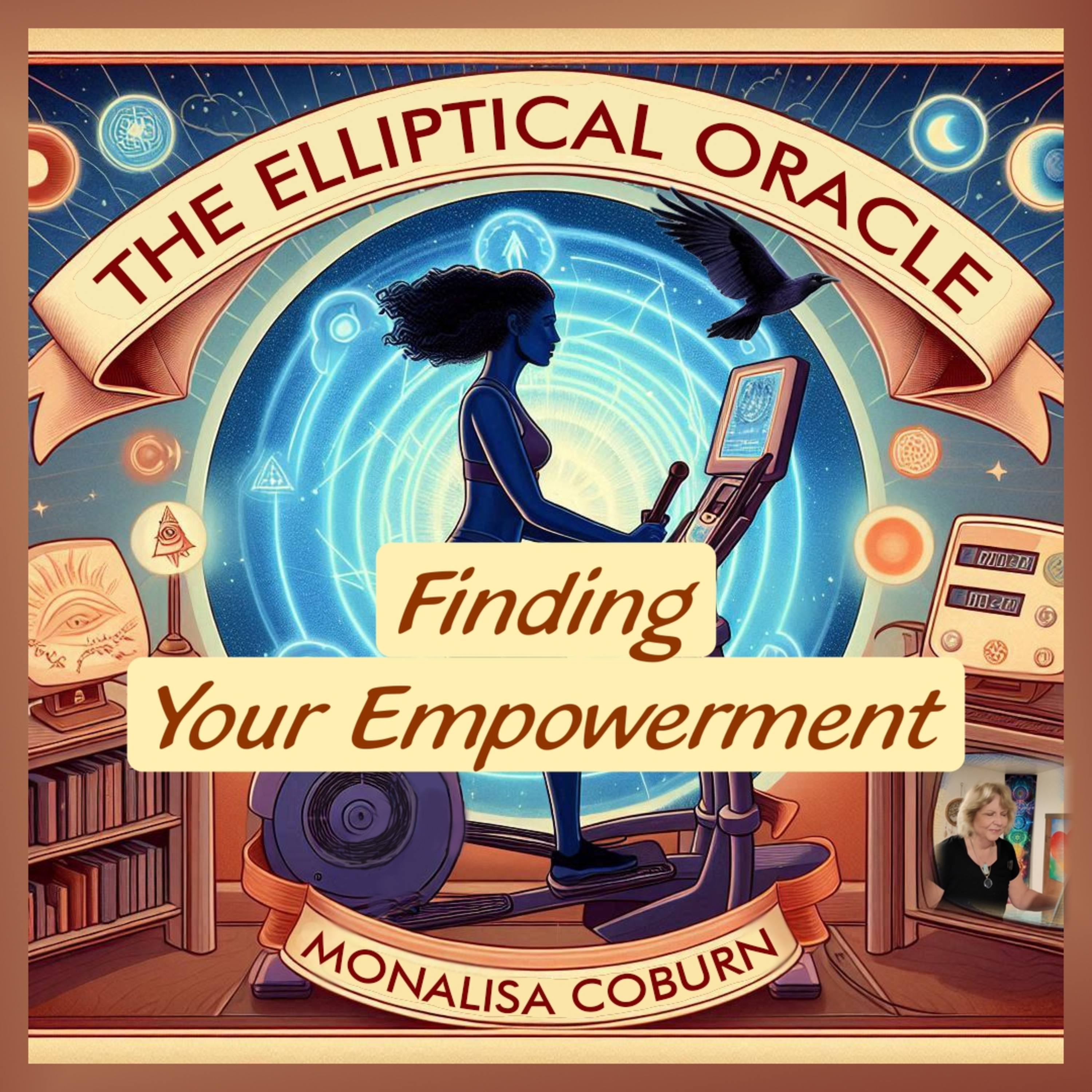 #28 Finding Your Empowerment in a Time of Great Shift - The Elliptical Oracle with Dr. MonaLisa Coburn