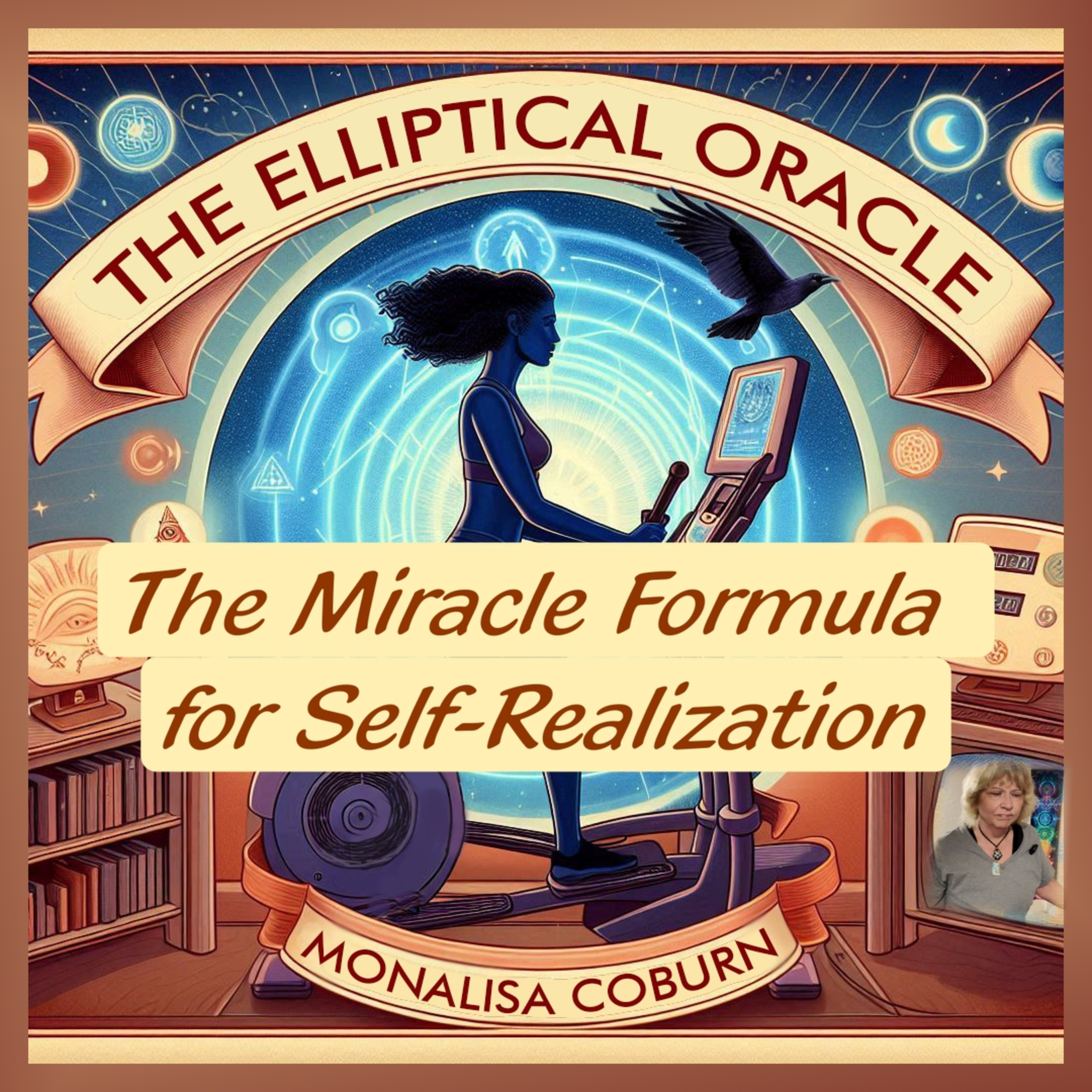 #35 The Miracle Formula for Self Realization - The Elliptical Oracle with Dr. MonaLisa Coburn