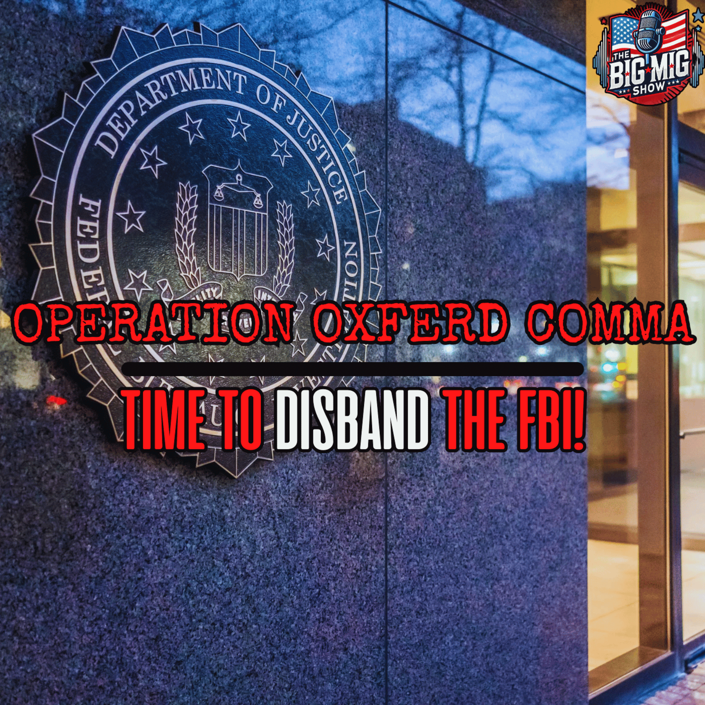 Operation Oxferd Comma, Time To Disband The FBI |EP899 episode artwork