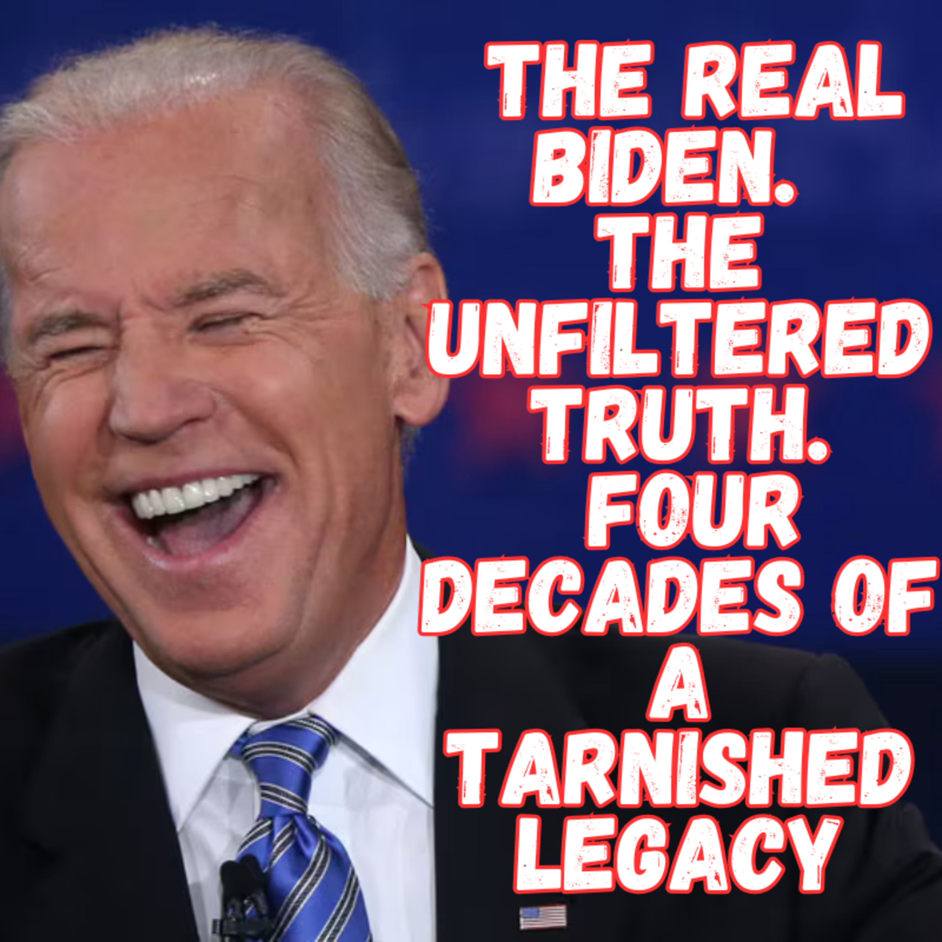 # 15 The Real Biden. The Unfiltered Truth. Four Decades of a Tarnished Legacy episode artwork