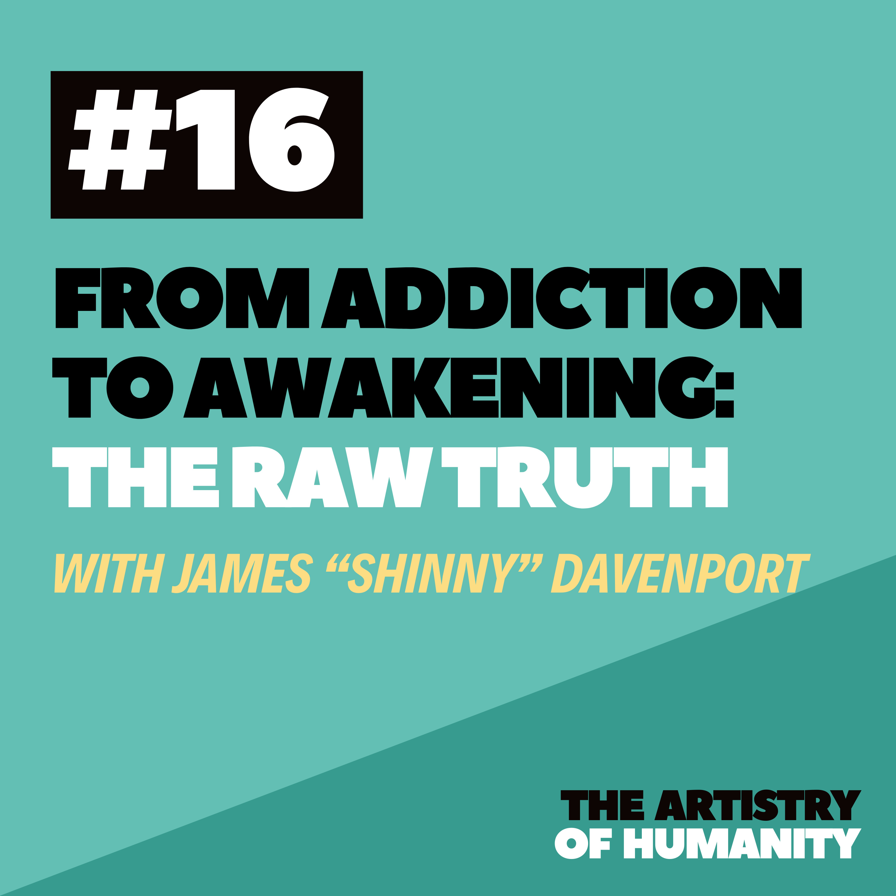 #16 From Addiction to Awakening: The Raw Truth with James “Shinny” Davenport episode artwork