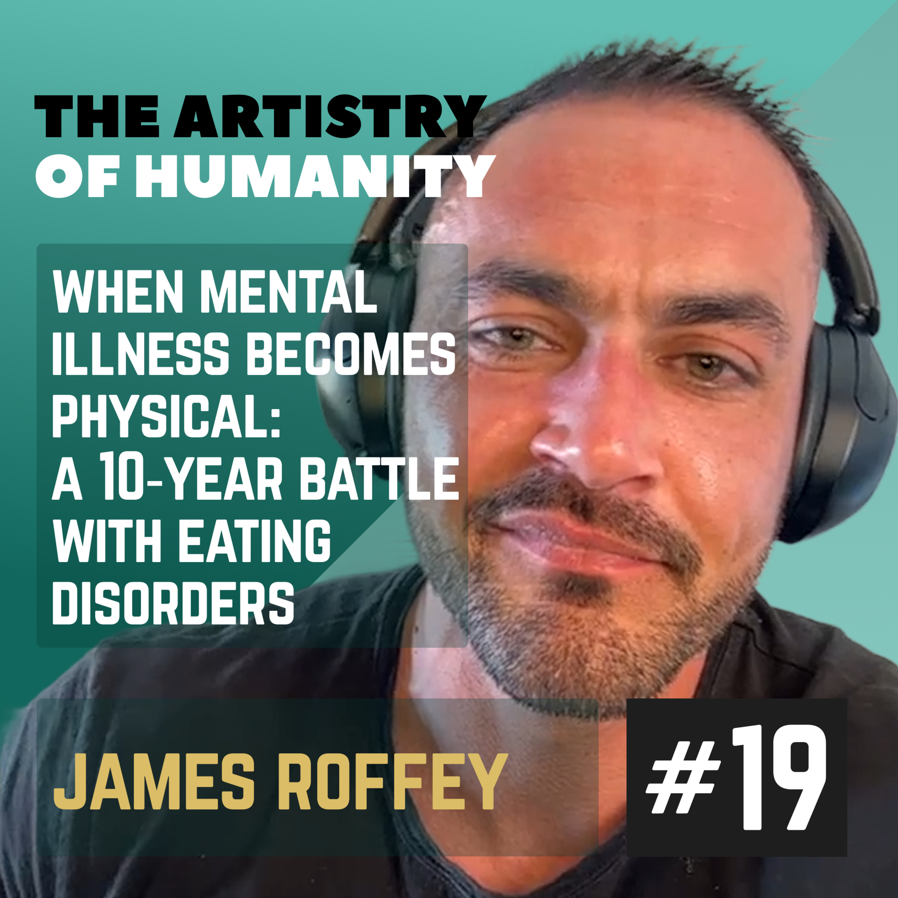 #19 When mental illness becomes physical: A 10‑Year battle with eating disorders (with James Roffey) episode artwork