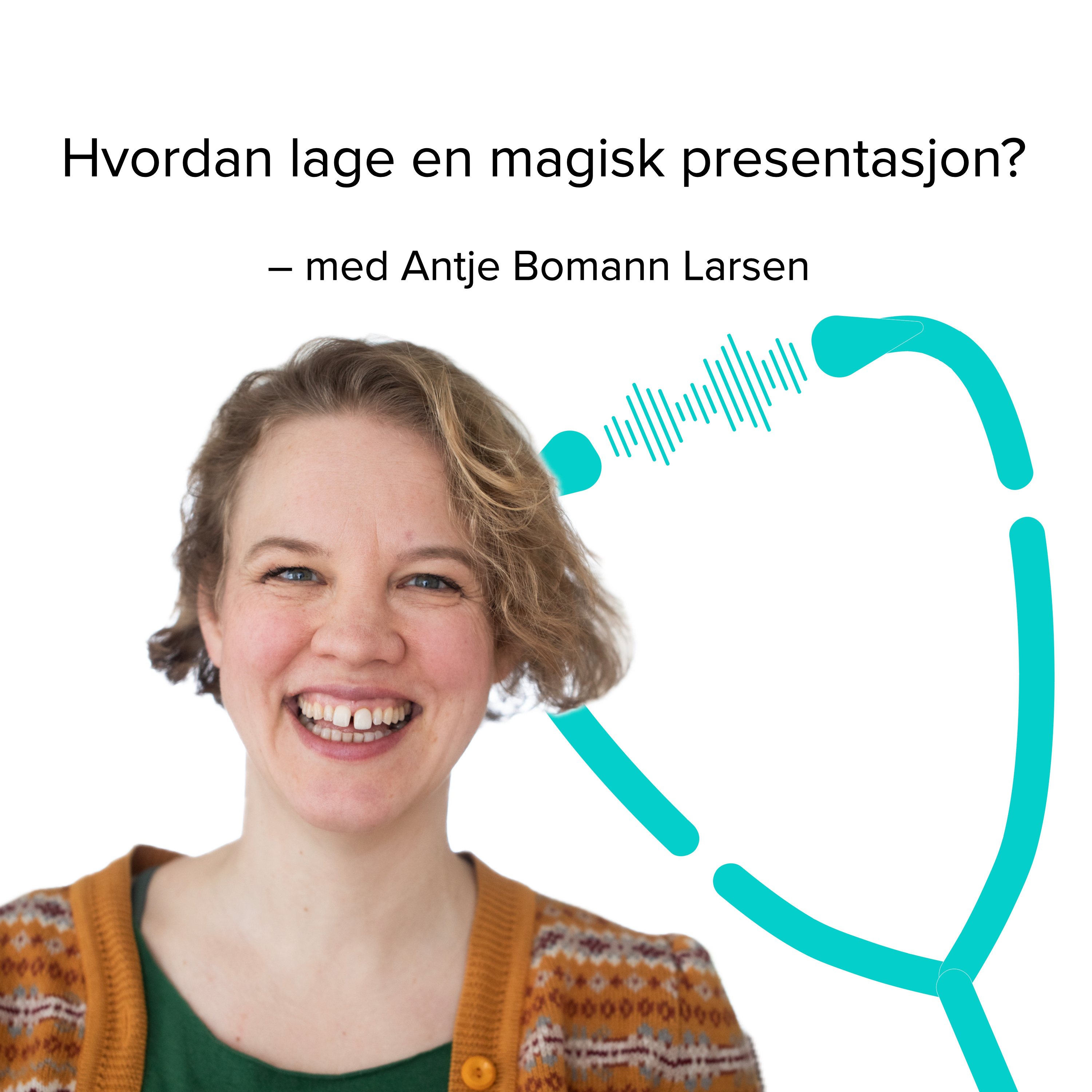 Hvordan lage magiske presentasjoner – med Antje Bomann Larsen