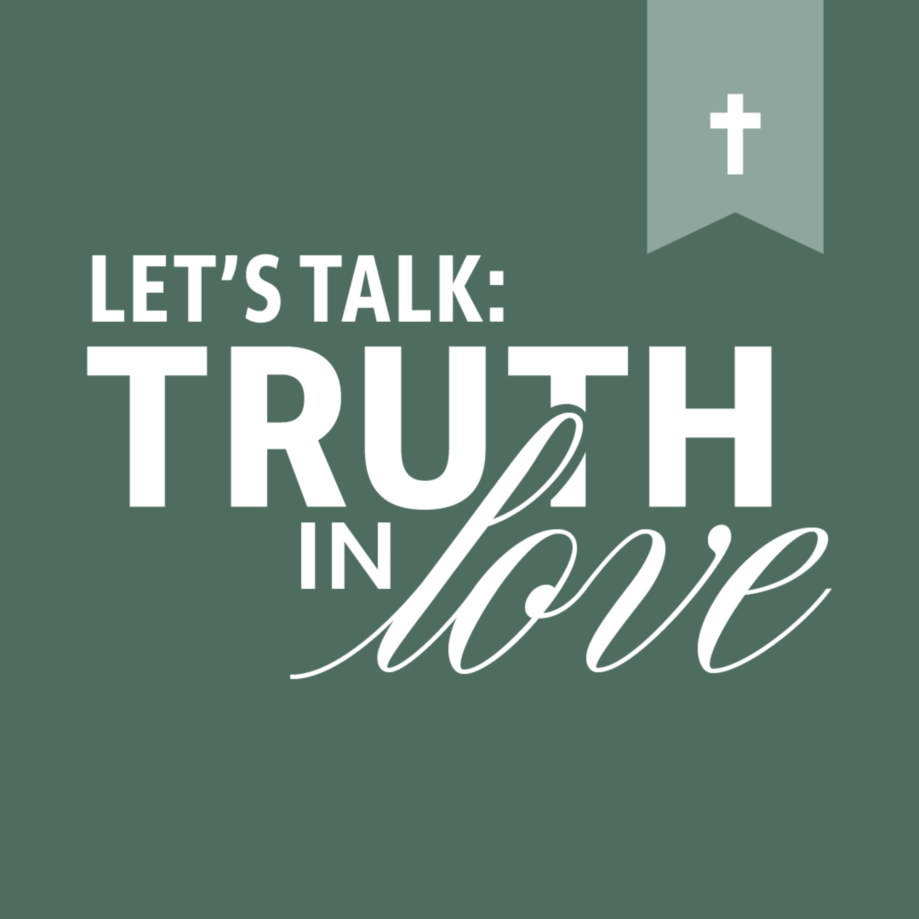 Let\'s Talk: Truth in Love