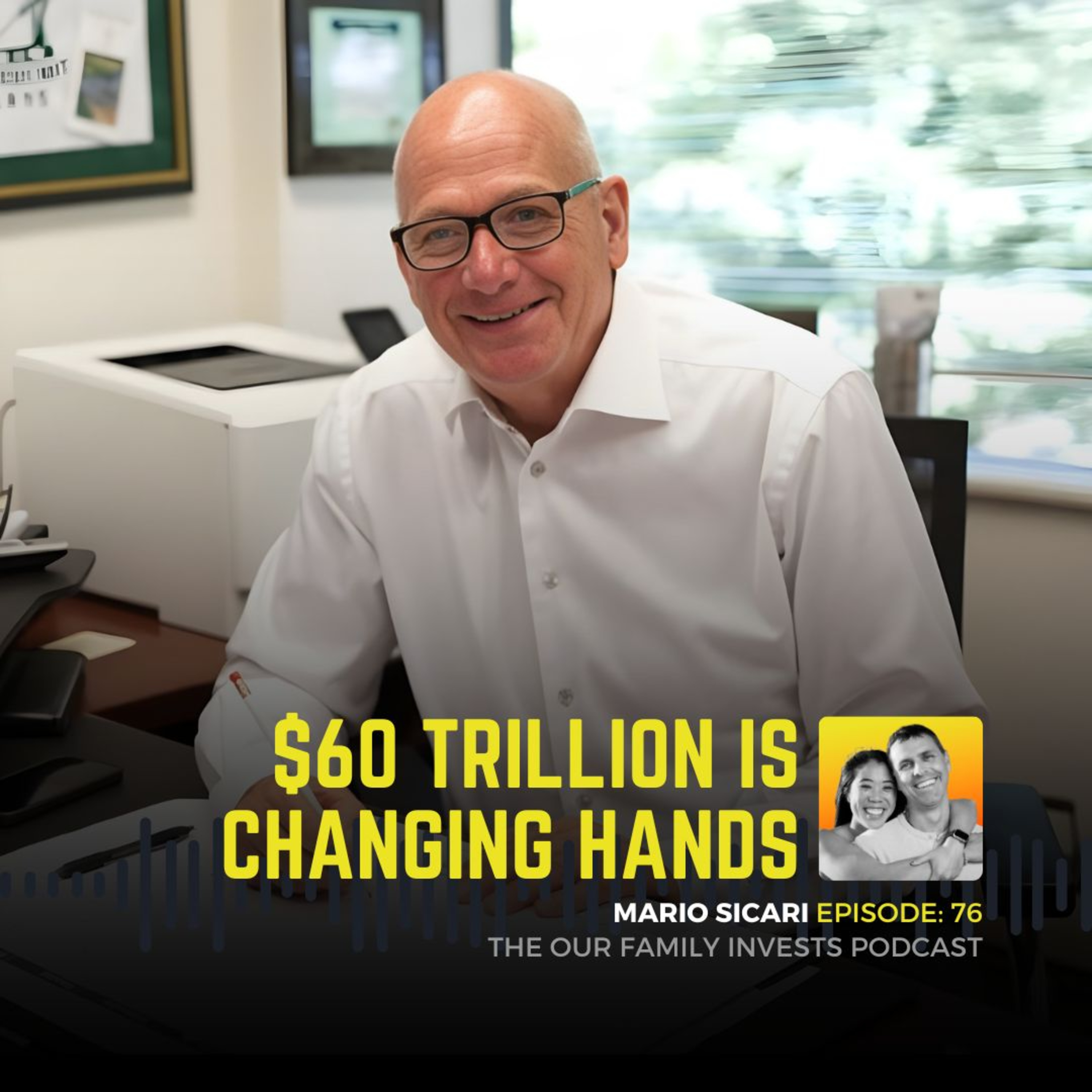 076: $60 Trillion Is Changing Hands – Mario Sicari | Our Family Invests