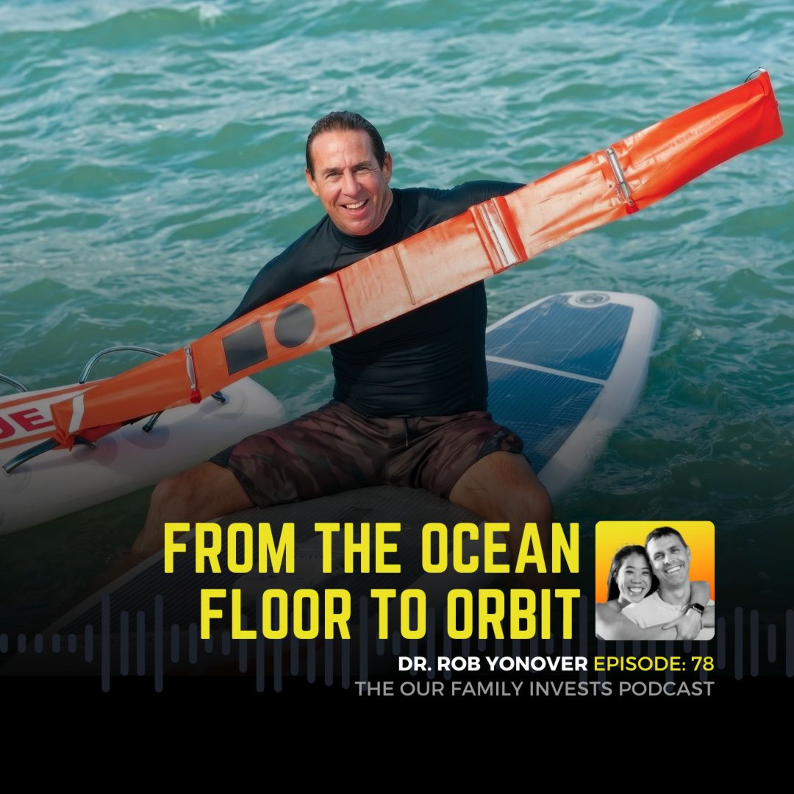 Shark Tank Rejected His Invention. NASA and SpaceX Didn't. - Dr. Rob Yonover | Our Family Invests Podcast