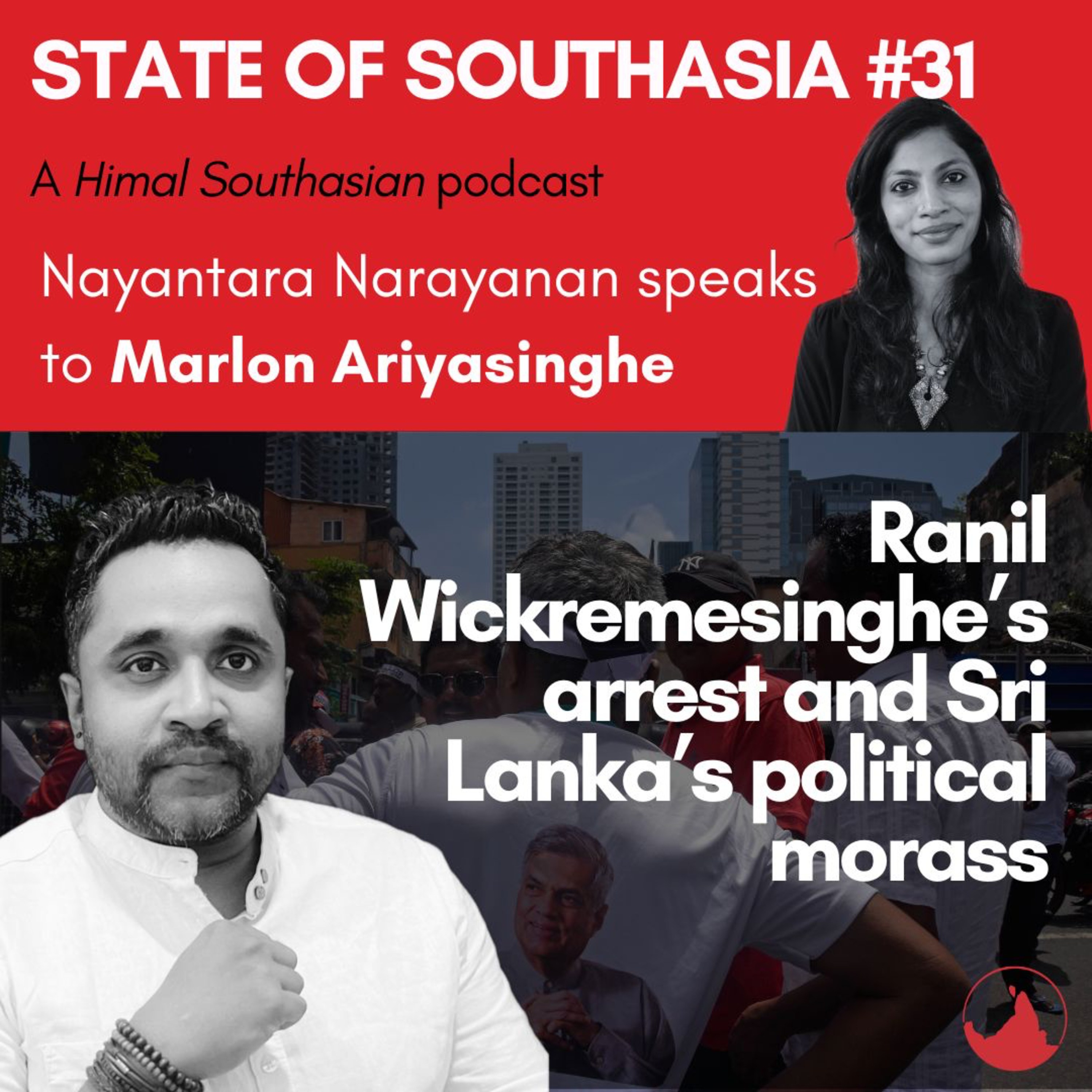 Marlon Ariyasinghe on Ranil Wickremesinghe’s arrest and Sri Lanka’s political morass: State of Southasia #31