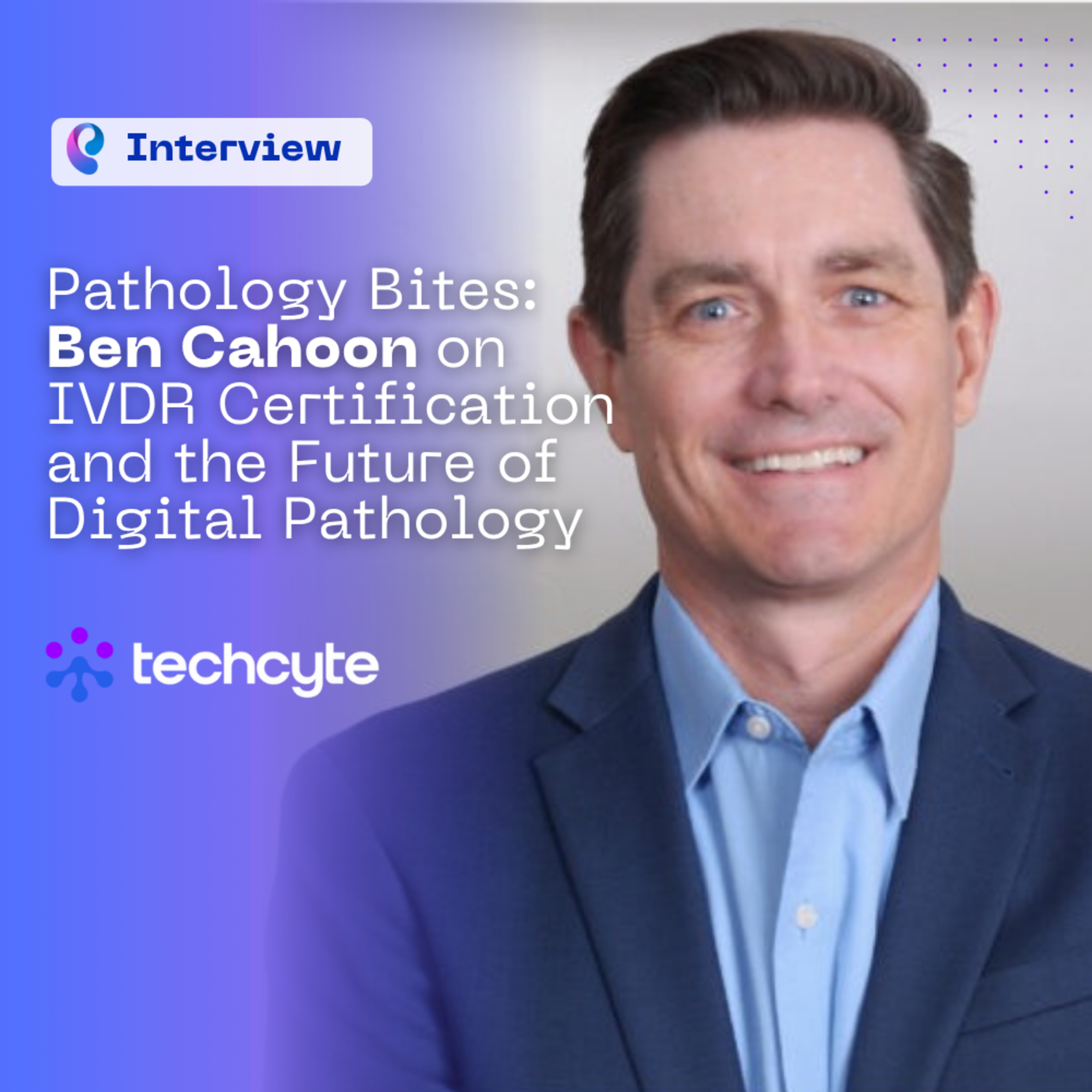 Pathology Bites: Ben Cahoon on IVDR Certification and the Future of Digital Pathology episode artwork