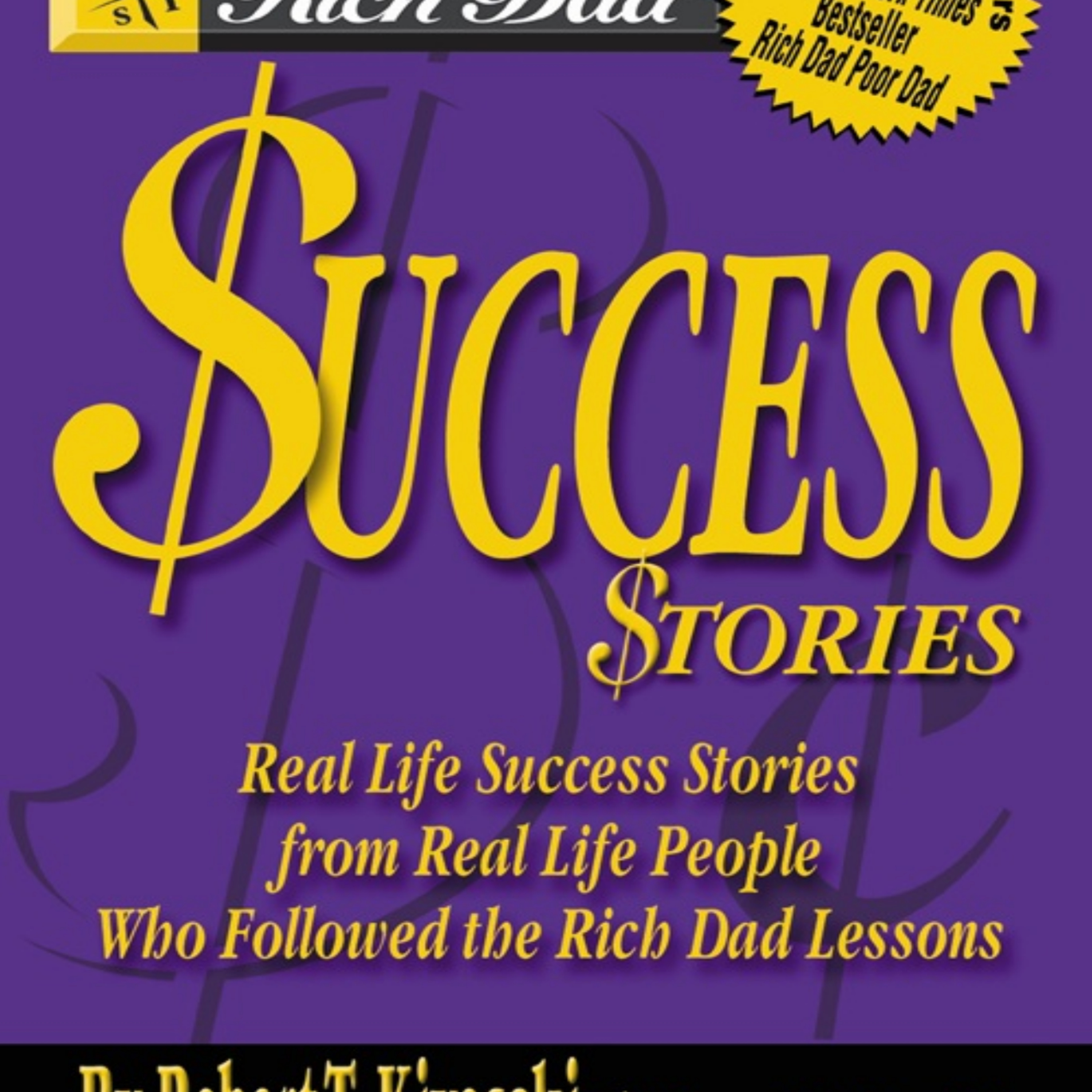 Rich Dad's Success Stories, Real Life Success Stories from Real Life People Who Followed the Rich Dad Lessons episode artwork