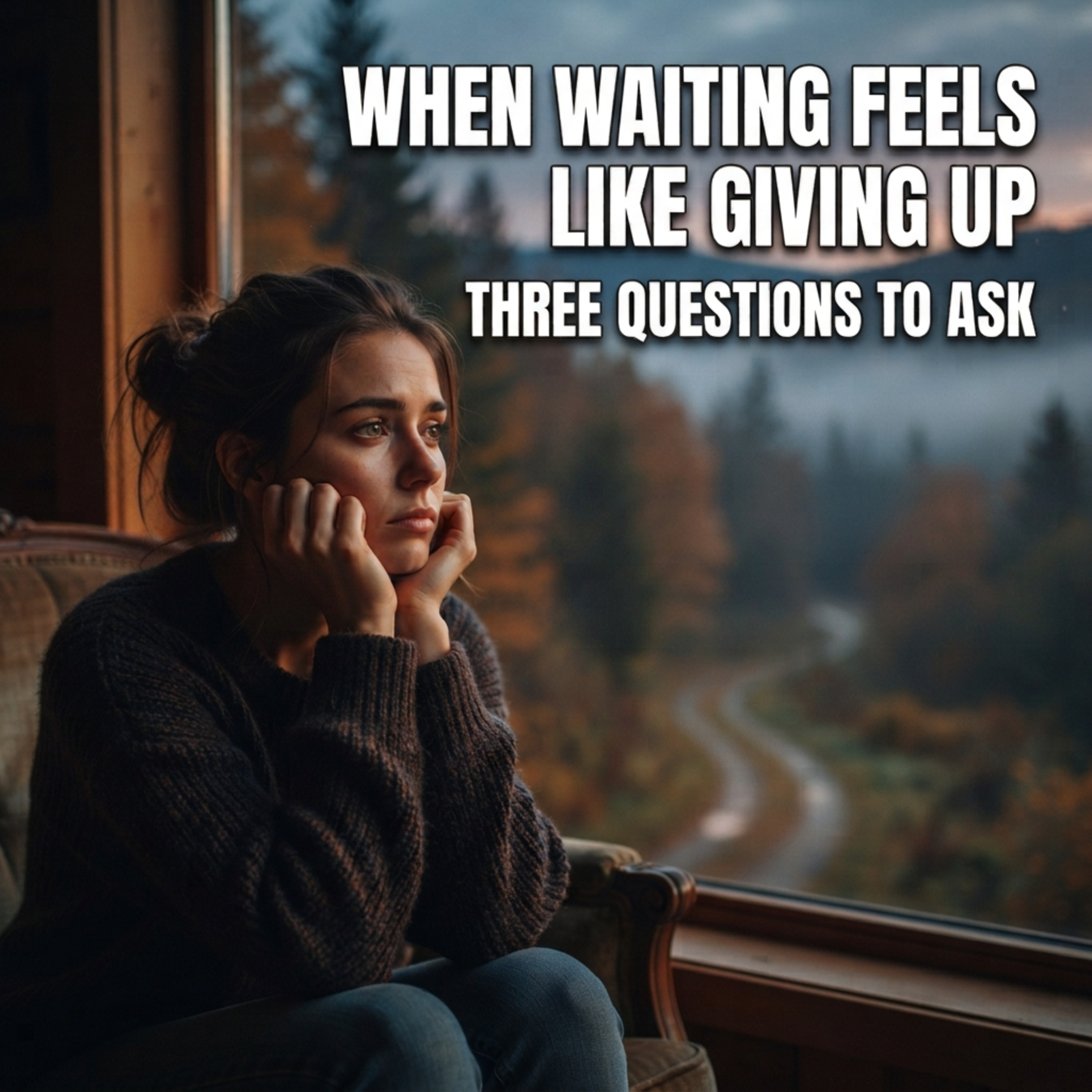 Three Questions to Ask When Waiting Starts to Feel Like Giving Up