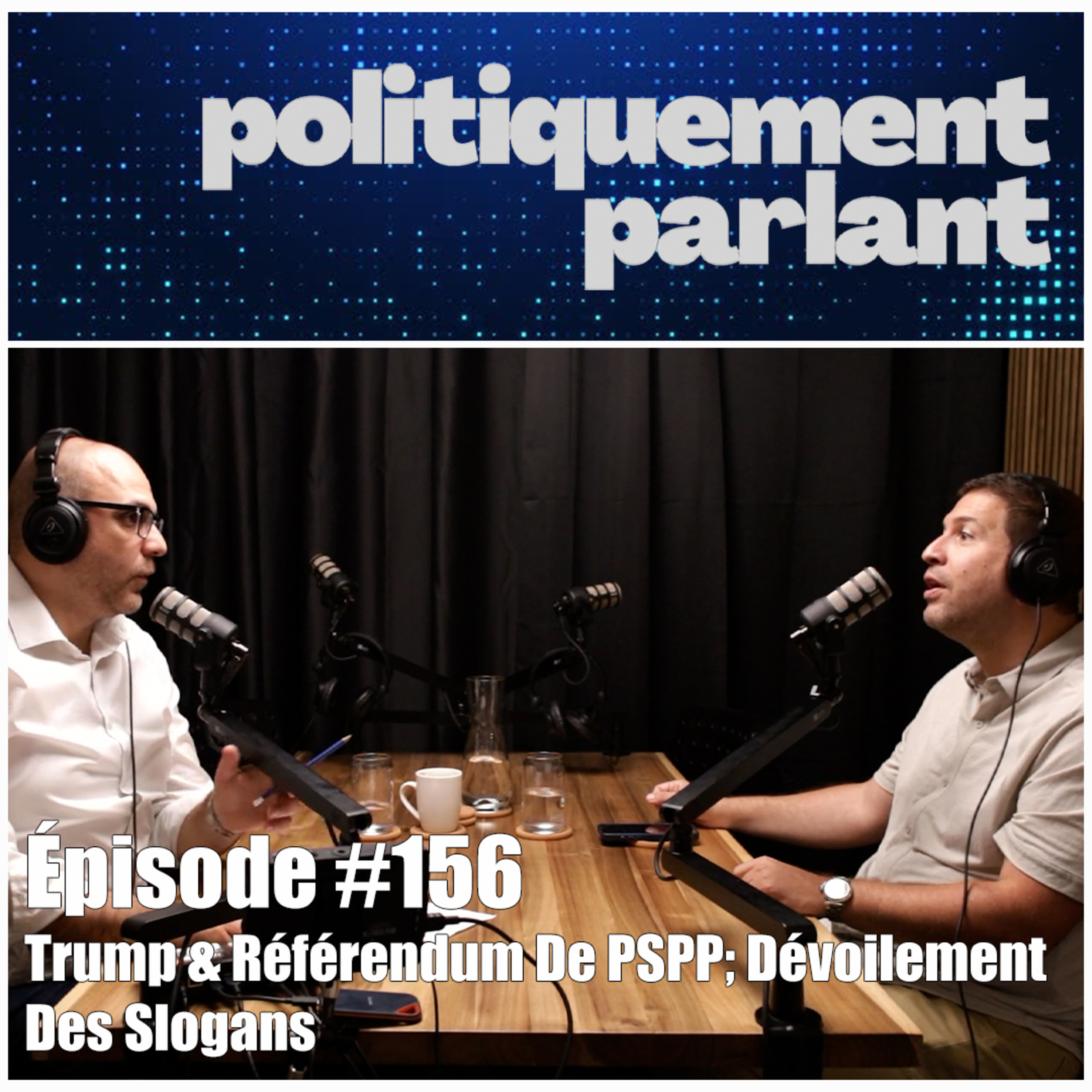 Épisode #156 - Trump & Référendum De PSPP; Dévoilement Des Slogans