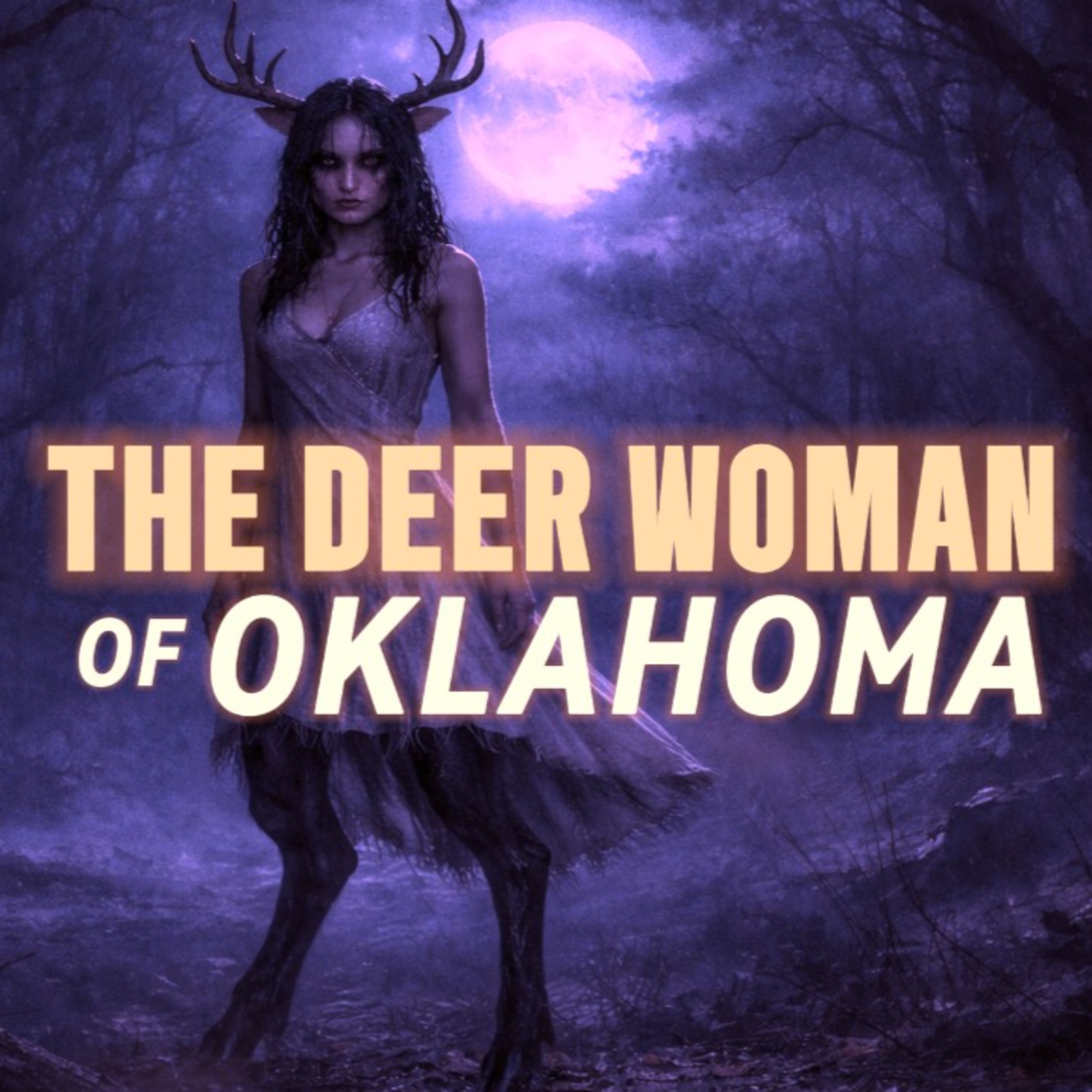 The Creature Nobody Talks About: Oklahoma's Deer Woman