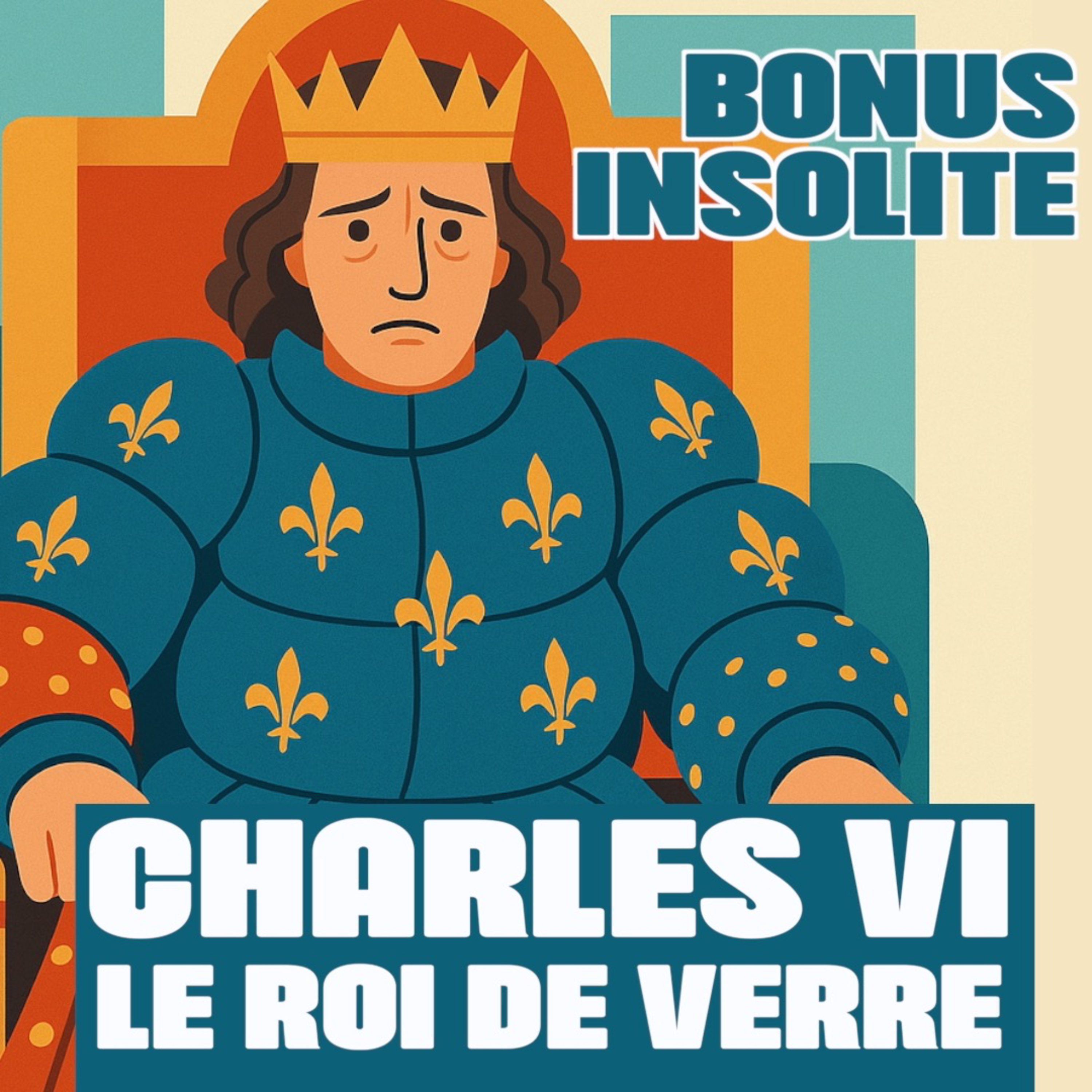 BONUS INSOLITE : Charles VI, le roi de verre