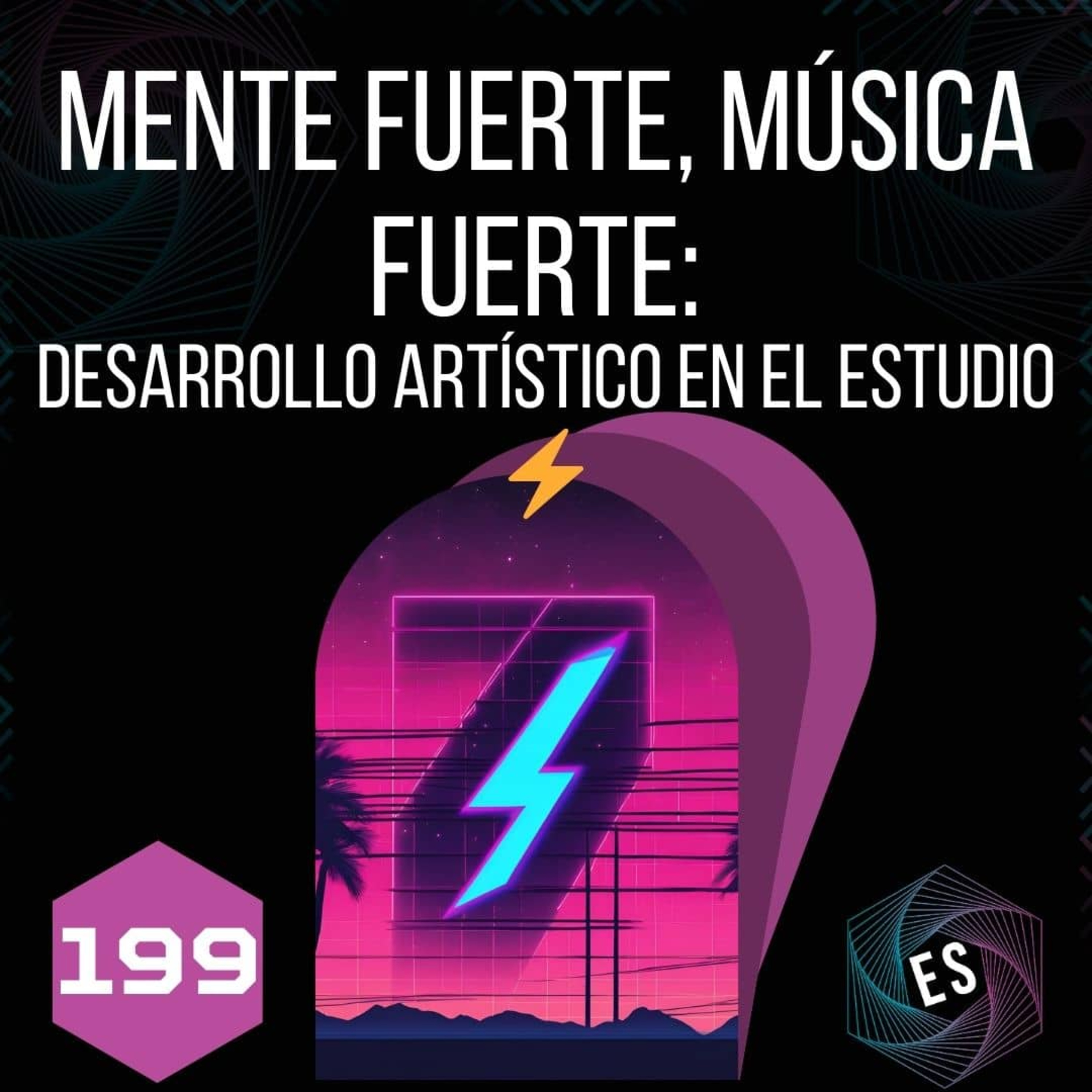 199 - Mente Fuerte, Música Fuerte: Desarrollo Artístico en el Estudio ⚡ episode artwork