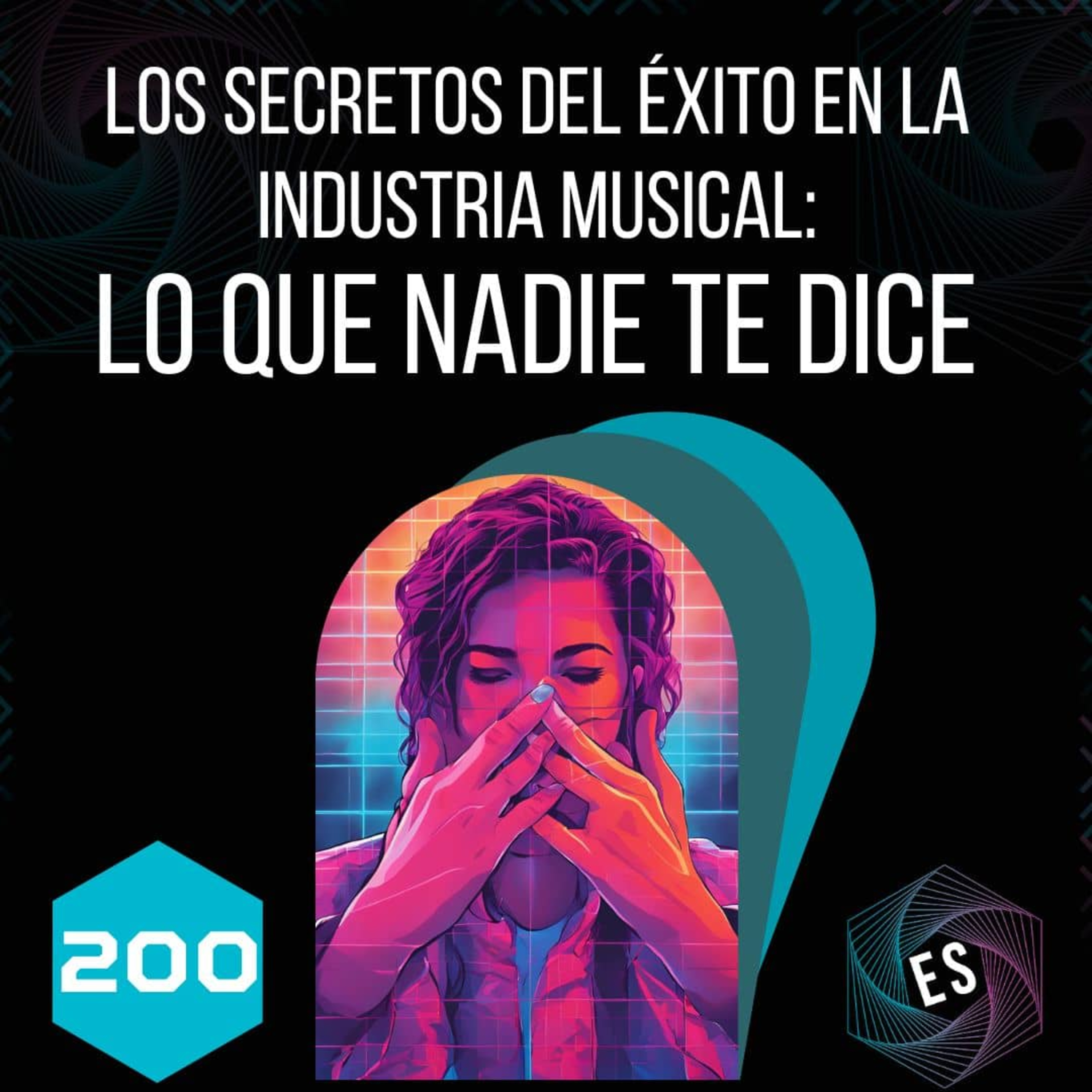 200 - Los Secretos del Éxito en la Industria Musical: Lo que Nadie te Dice episode artwork