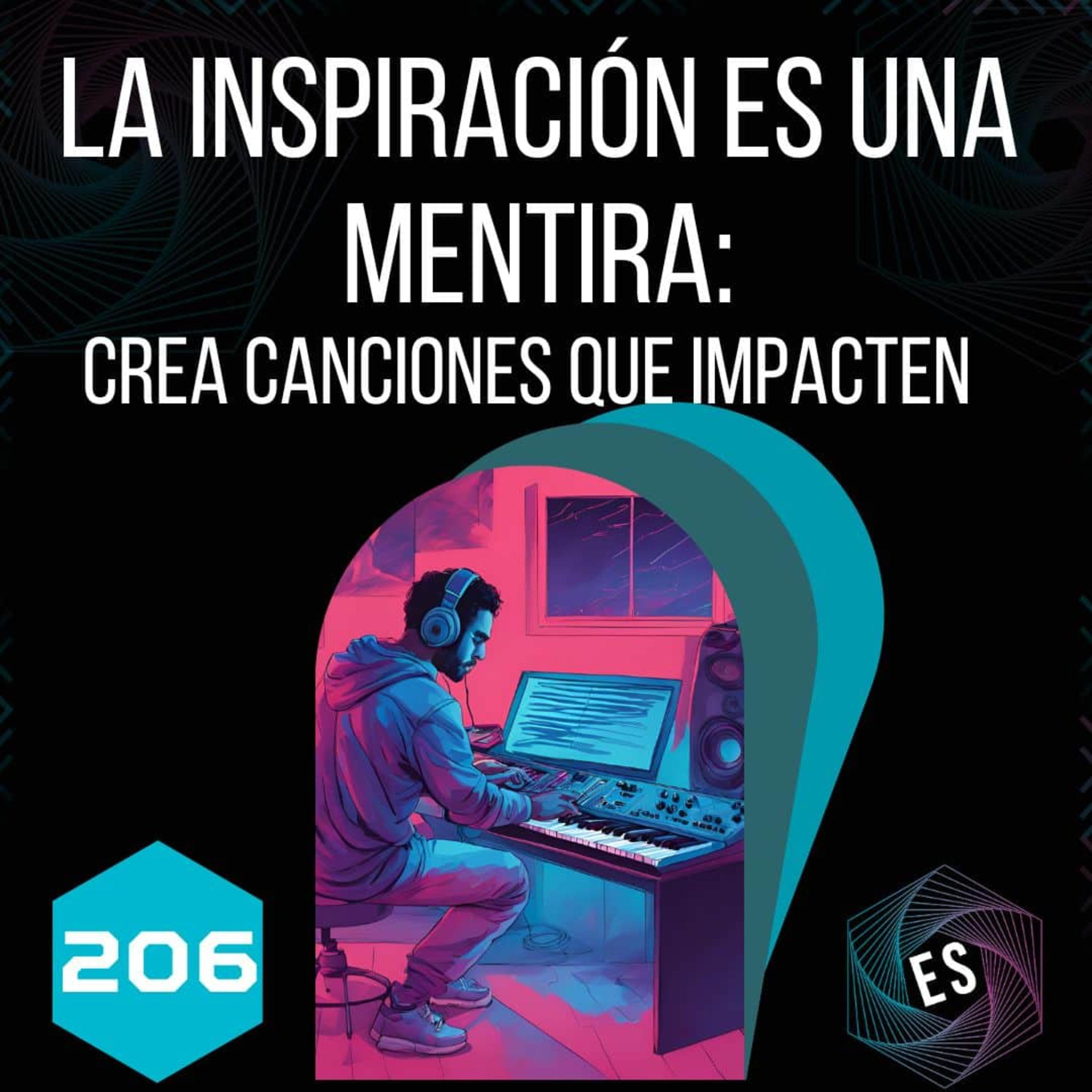 206 - La inspiración es una mentira: crea canciones que impacten ⚡ episode artwork