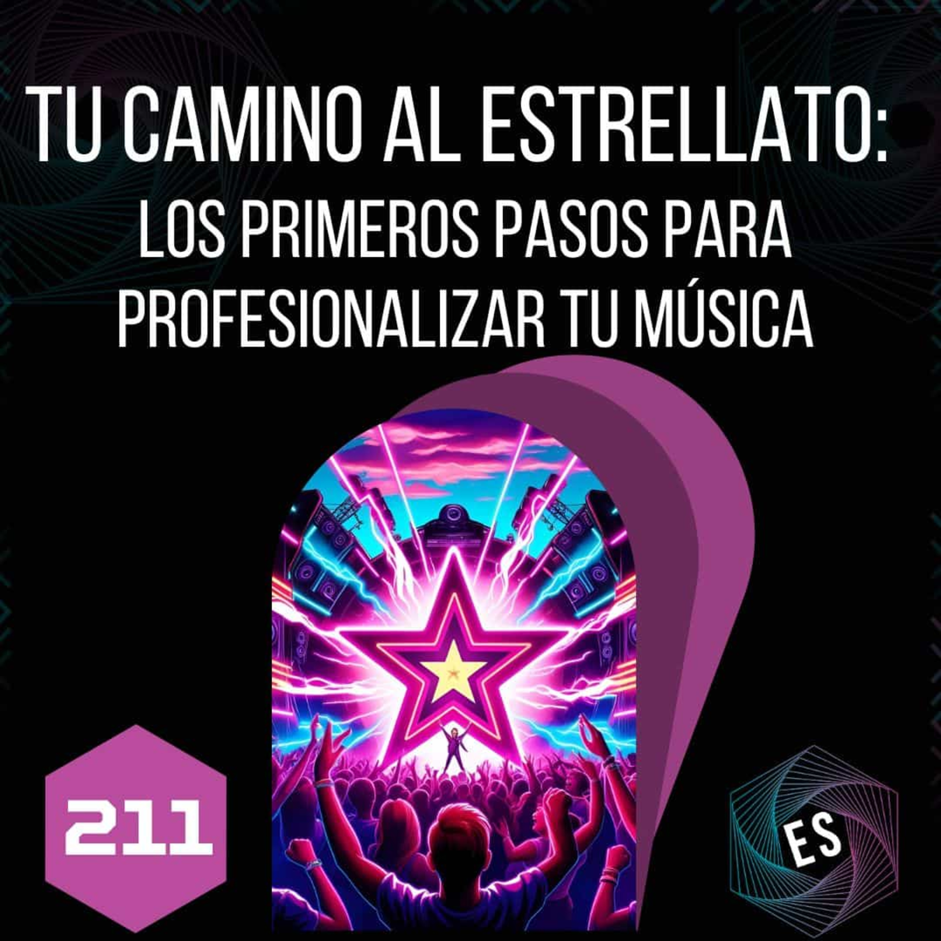 211 - Tu Camino al Estrellato: Los Primeros Pasos para Profesionalizar tu Música episode artwork