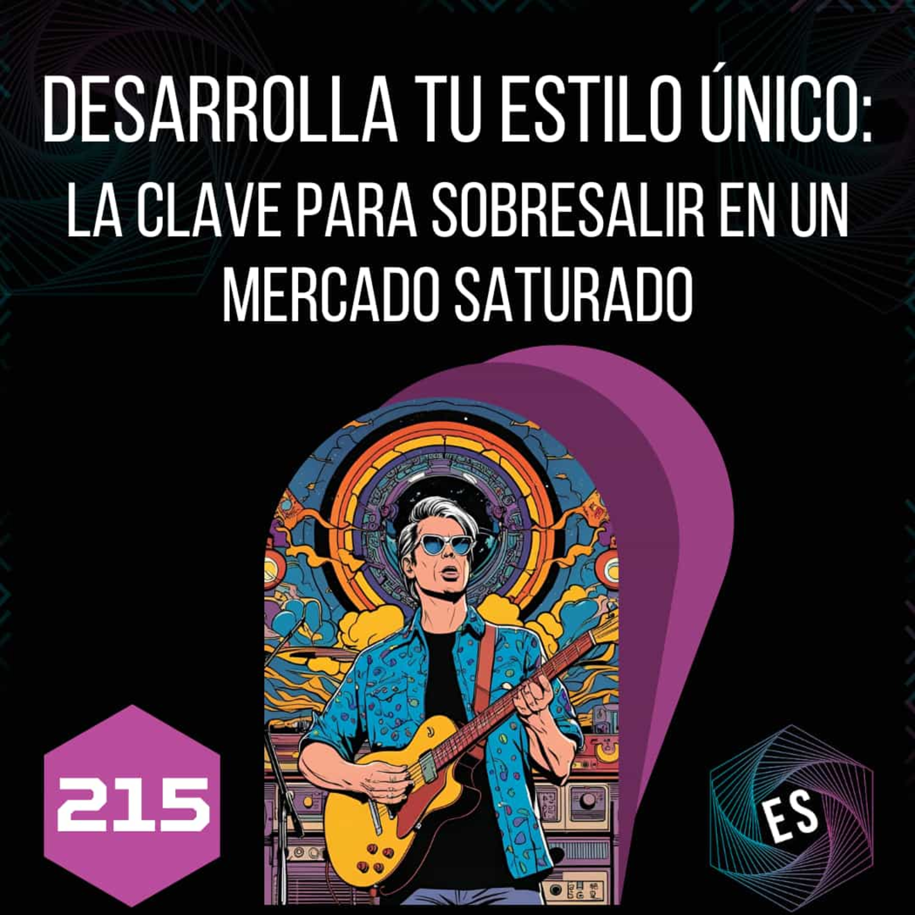 215 - Desarrolla tu Estilo Único: La Clave para Sobresalir en un Mercado Saturado episode artwork