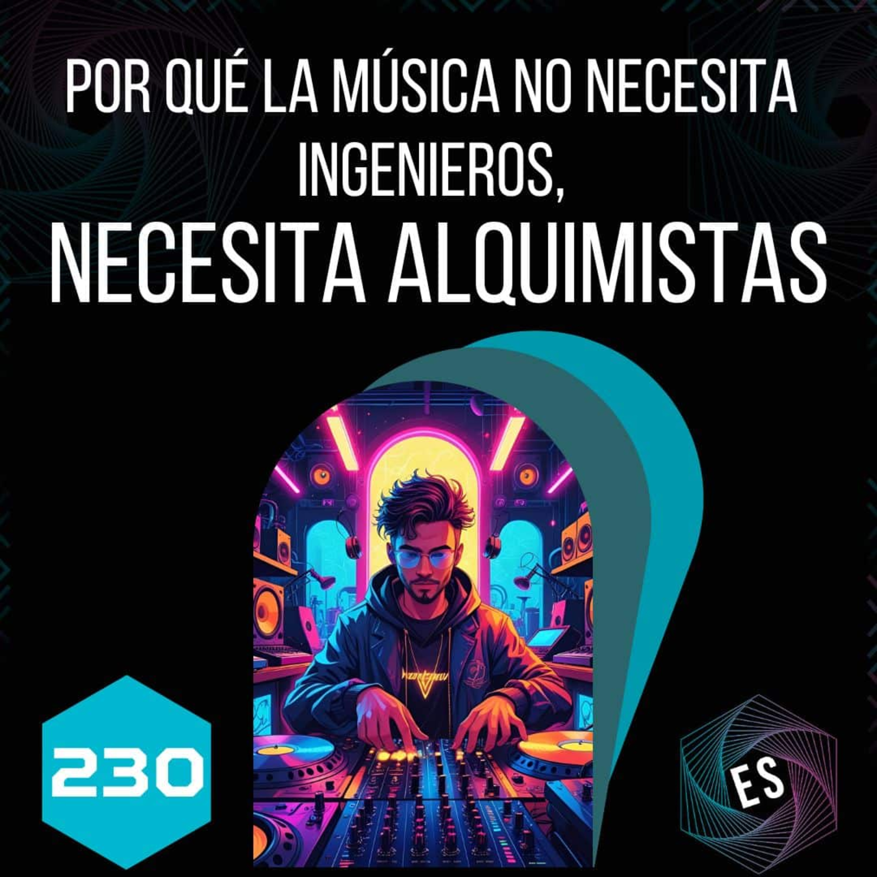 230 - Por qué la música no necesita ingenieros, necesita alquimistas episode artwork