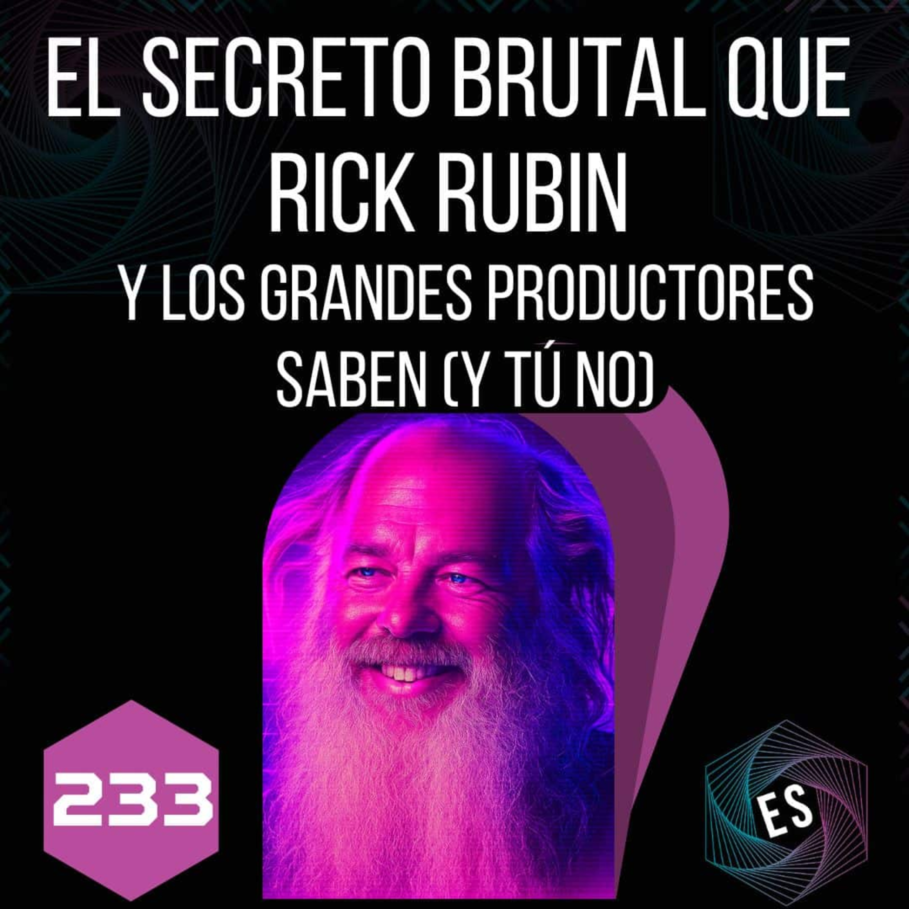 233 - El secreto brutal que Rick Rubin y los grandes productores saben (y tú no) episode artwork