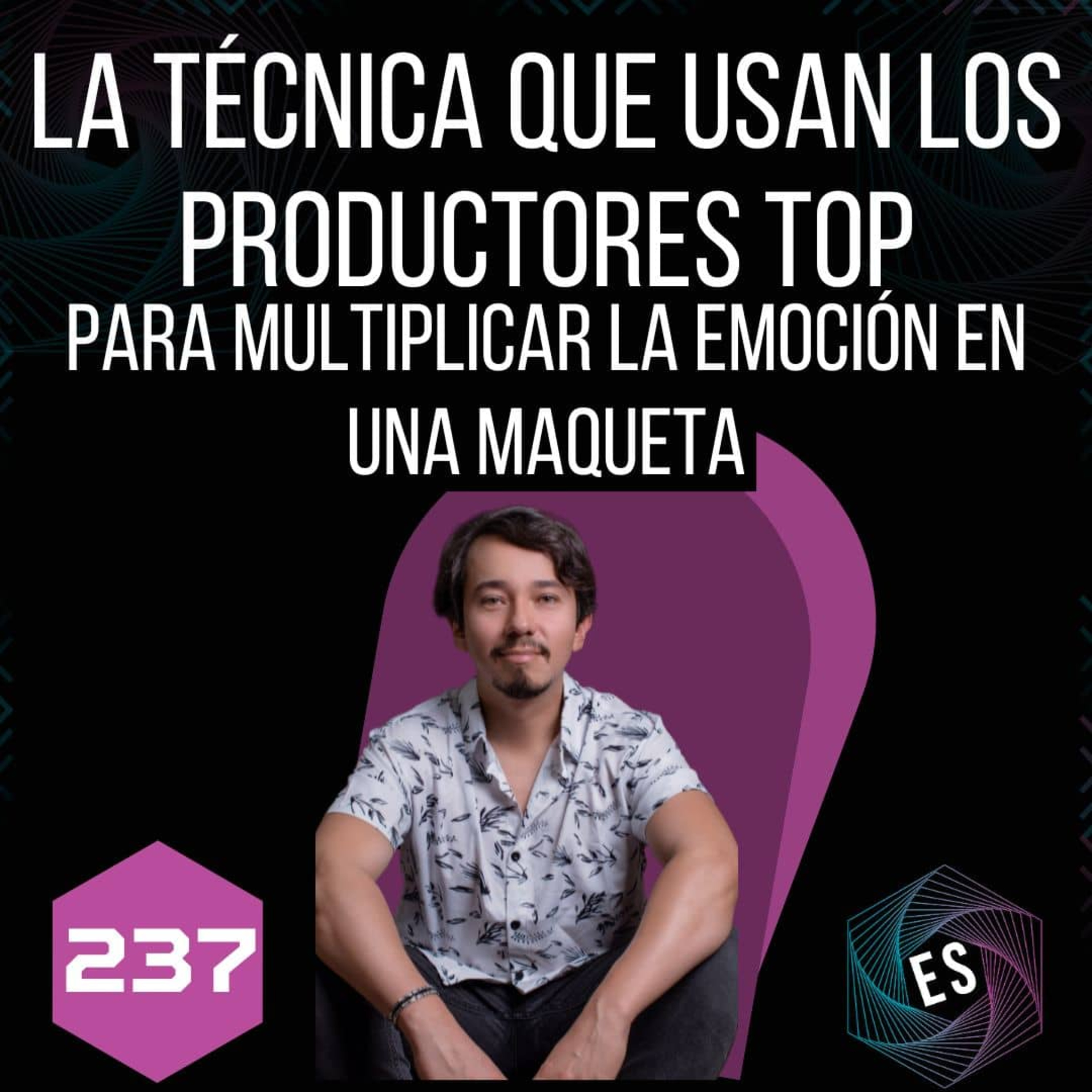 237 - La técnica que usan los productores top para multiplicar la emoción en una maqueta episode artwork