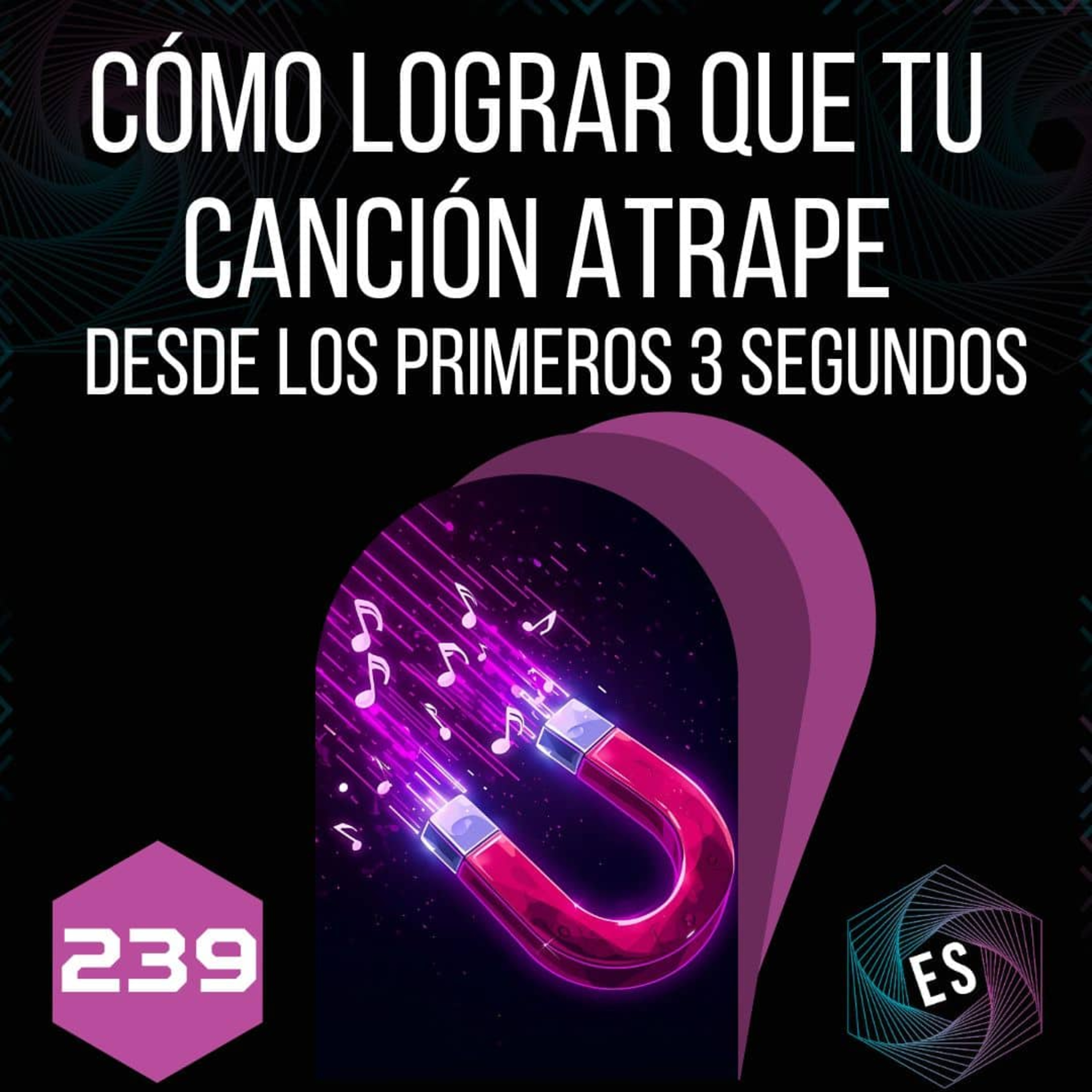 239 - Cómo lograr que tu canción atrape desde los primeros 3 segundos episode artwork