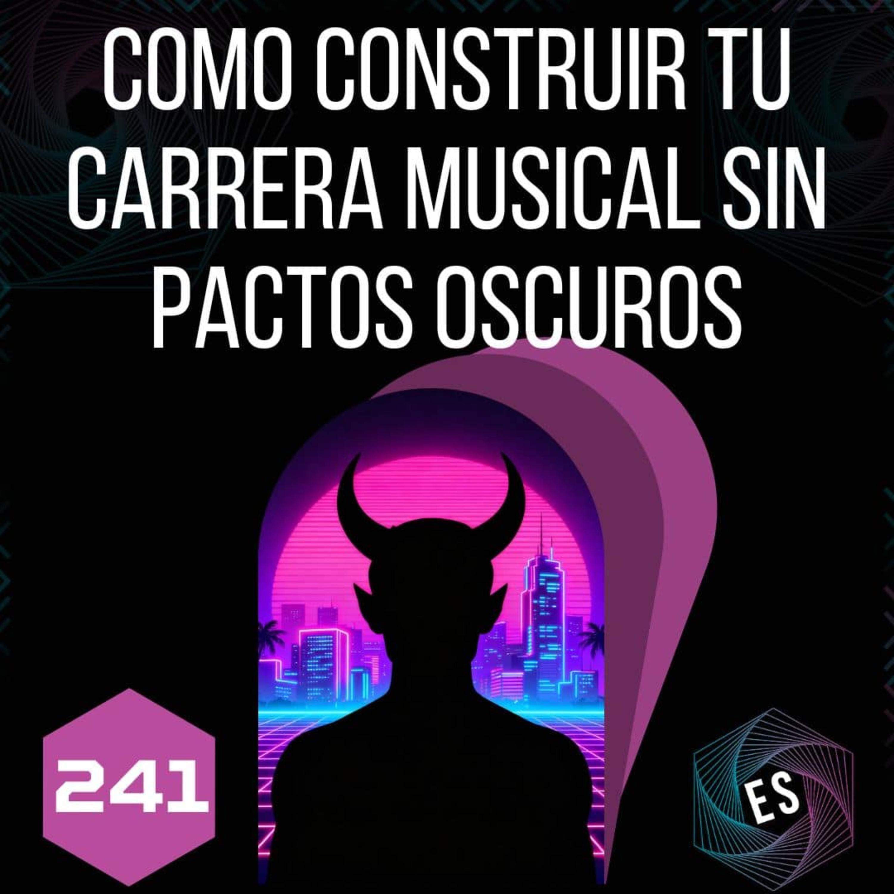 241 - Como Construir tu Carrera Musical sin Pactos Oscuros episode artwork