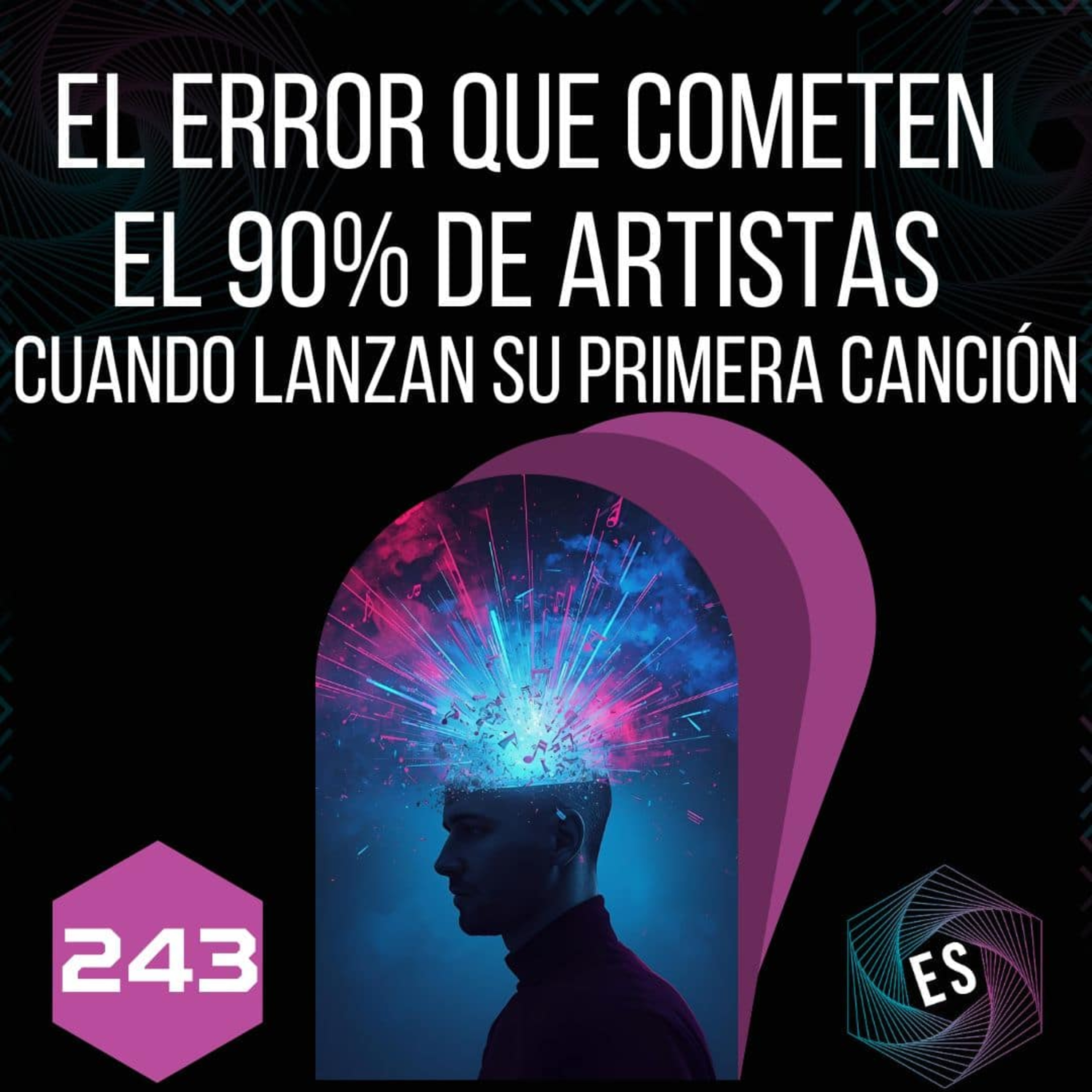 243 - El error que cometen el 90% de artistas cuando lanzan su primera canción episode artwork