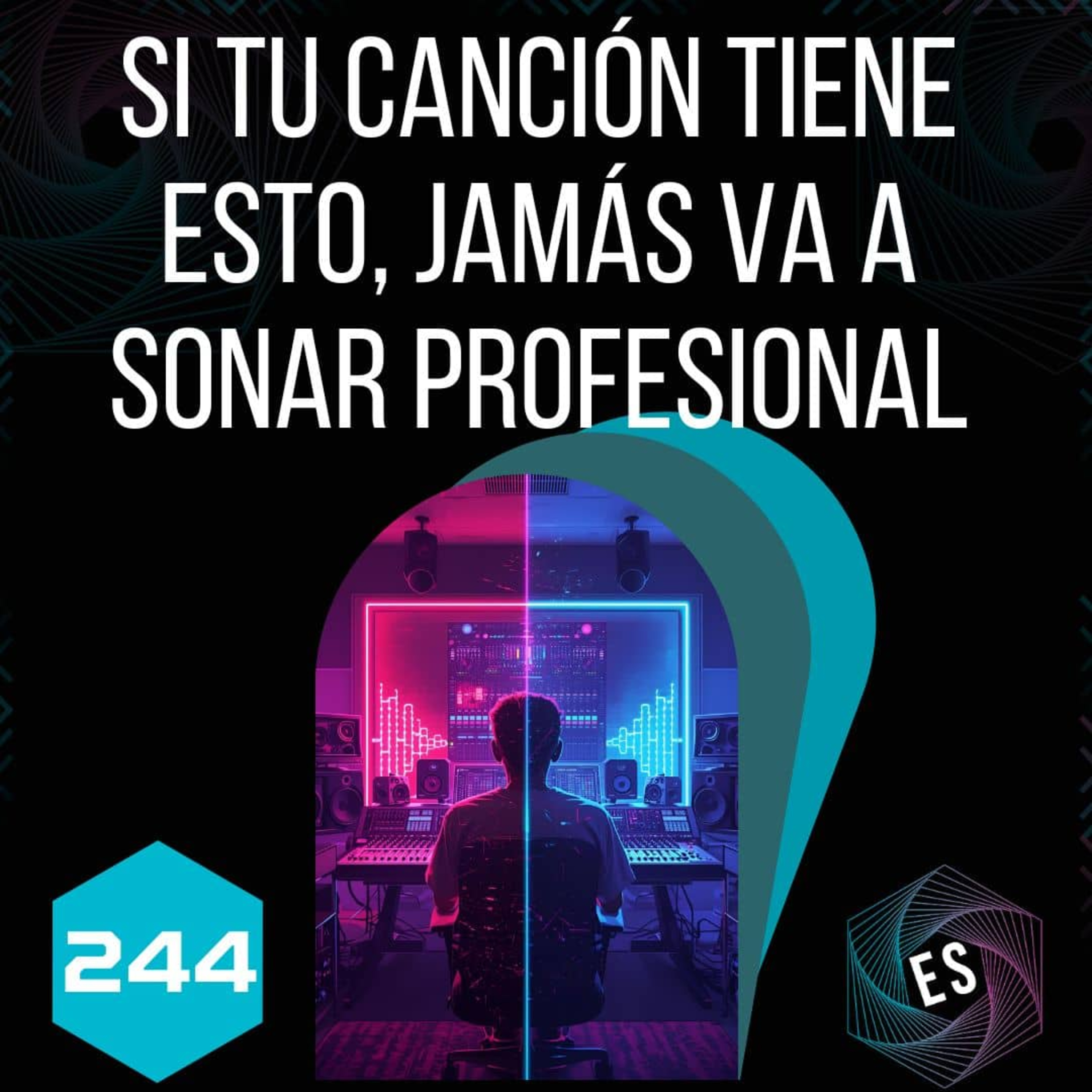 244 - Si tu canción tiene esto, jamás va a sonar profesional (y ni te imaginas qué es) episode artwork