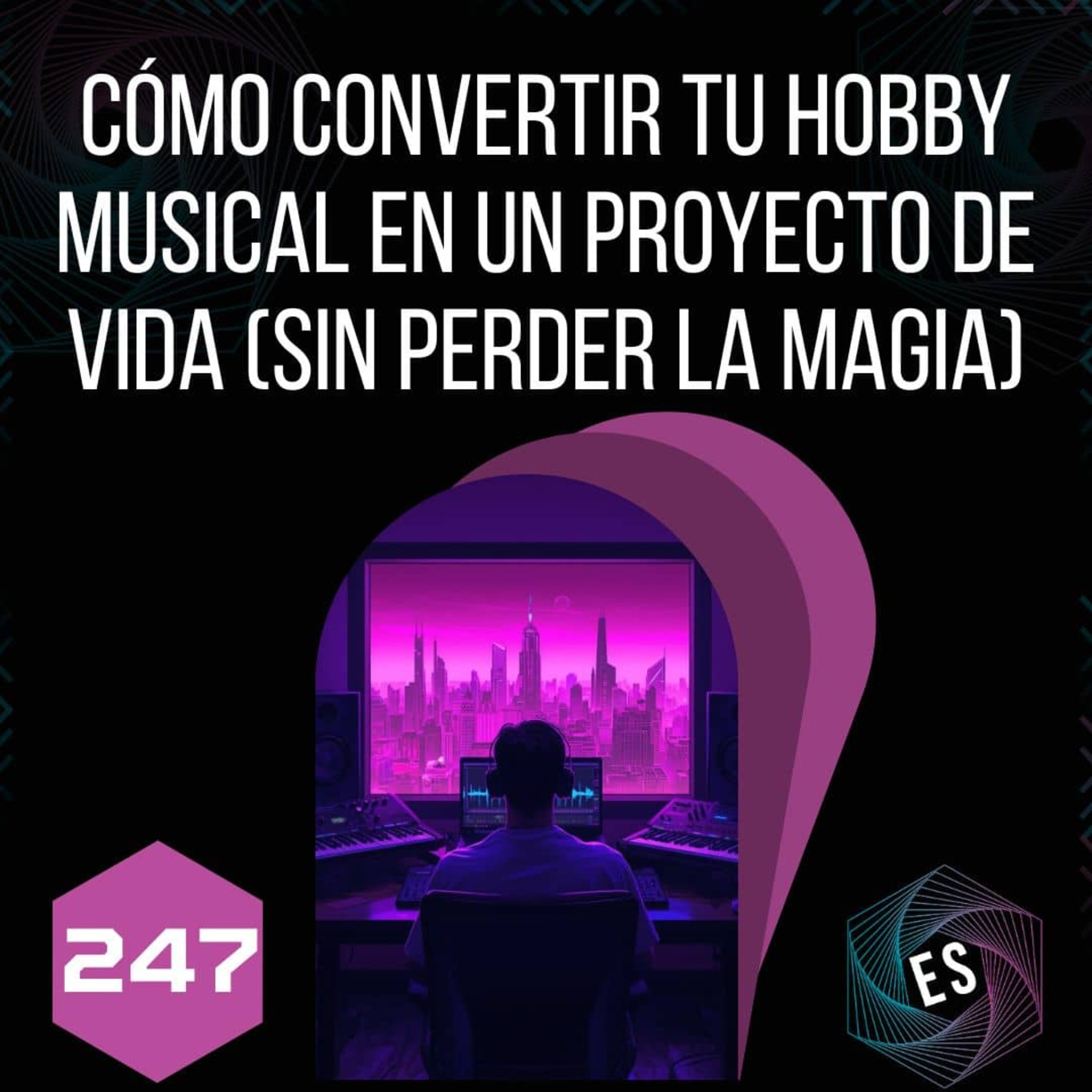 247 - Cómo convertir tu hobby musical en un proyecto de vida (sin perder la magia) episode artwork